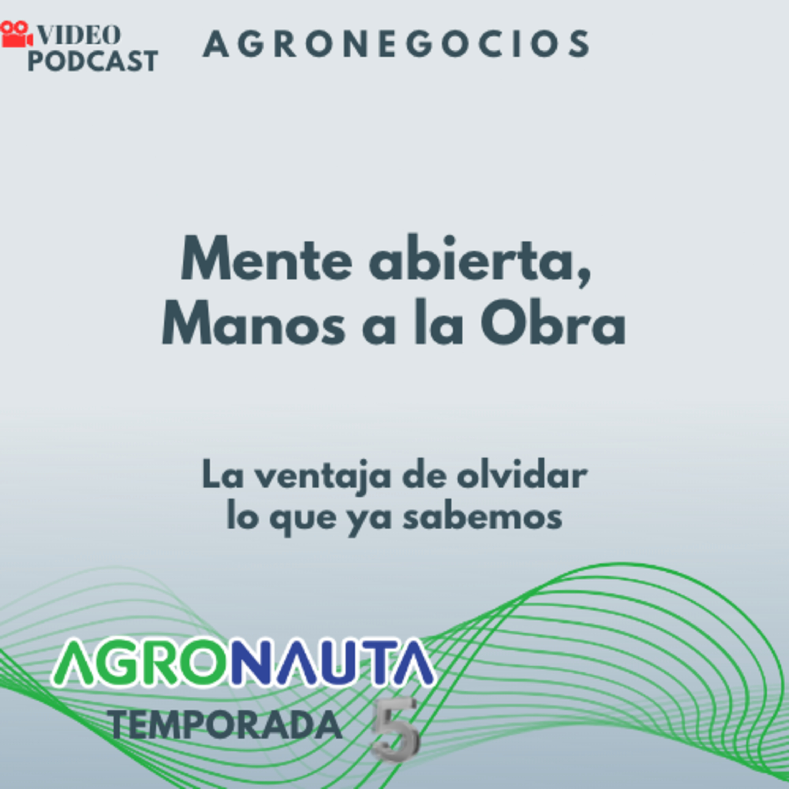 Episodio 6 T5: Mente abierta, Manos a la Obra (la importancia de olvidar lo que ya sabemos)