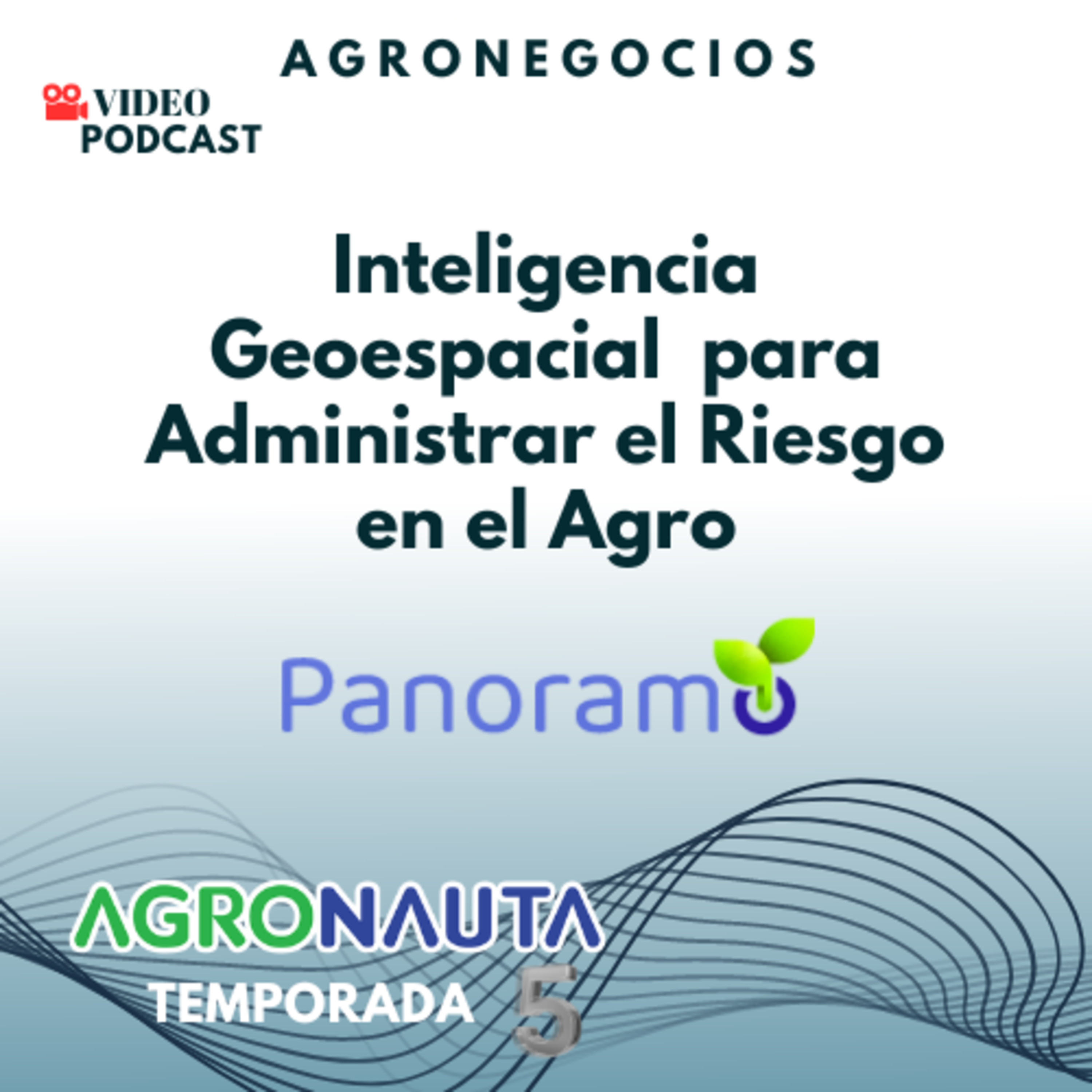 Episodio 28 T5: Inteligencia Geoespacial para administrar el riesgo en el Agro - Panoramo episode artwork