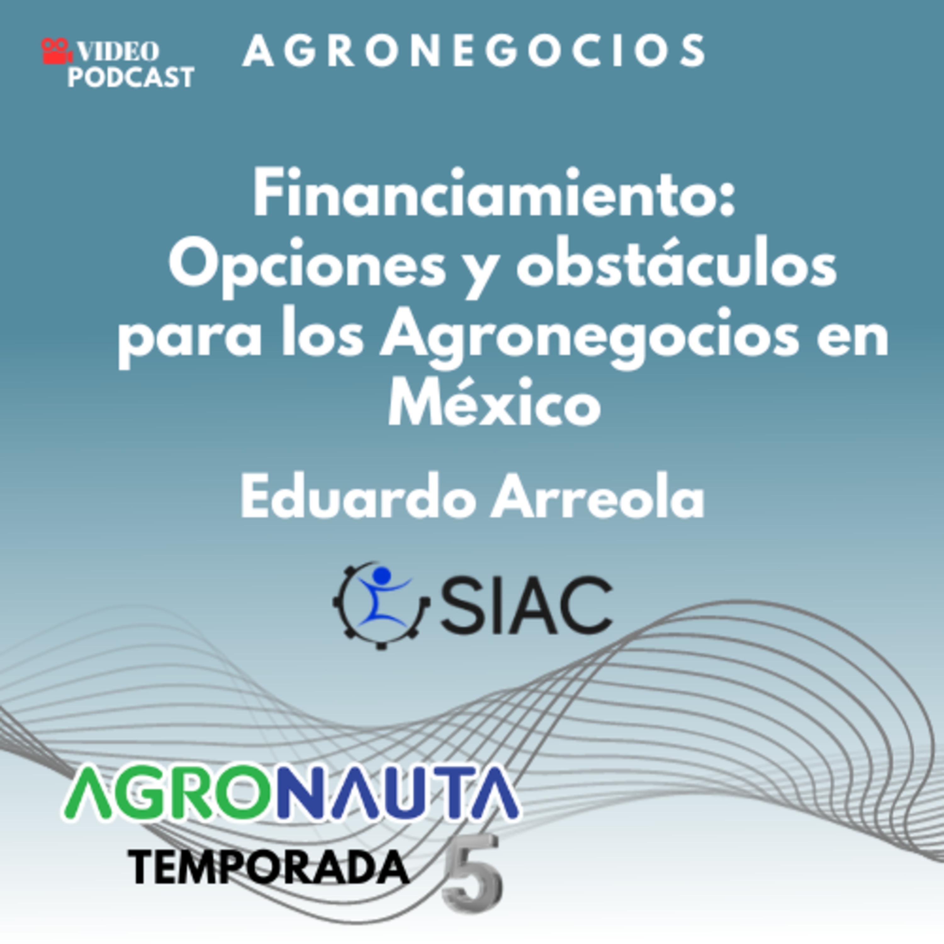  Ep41T5 Financiamiento: Opciones y obstáculos en los Agronegocios en México - Eduardo Arreola SIAC episode artwork