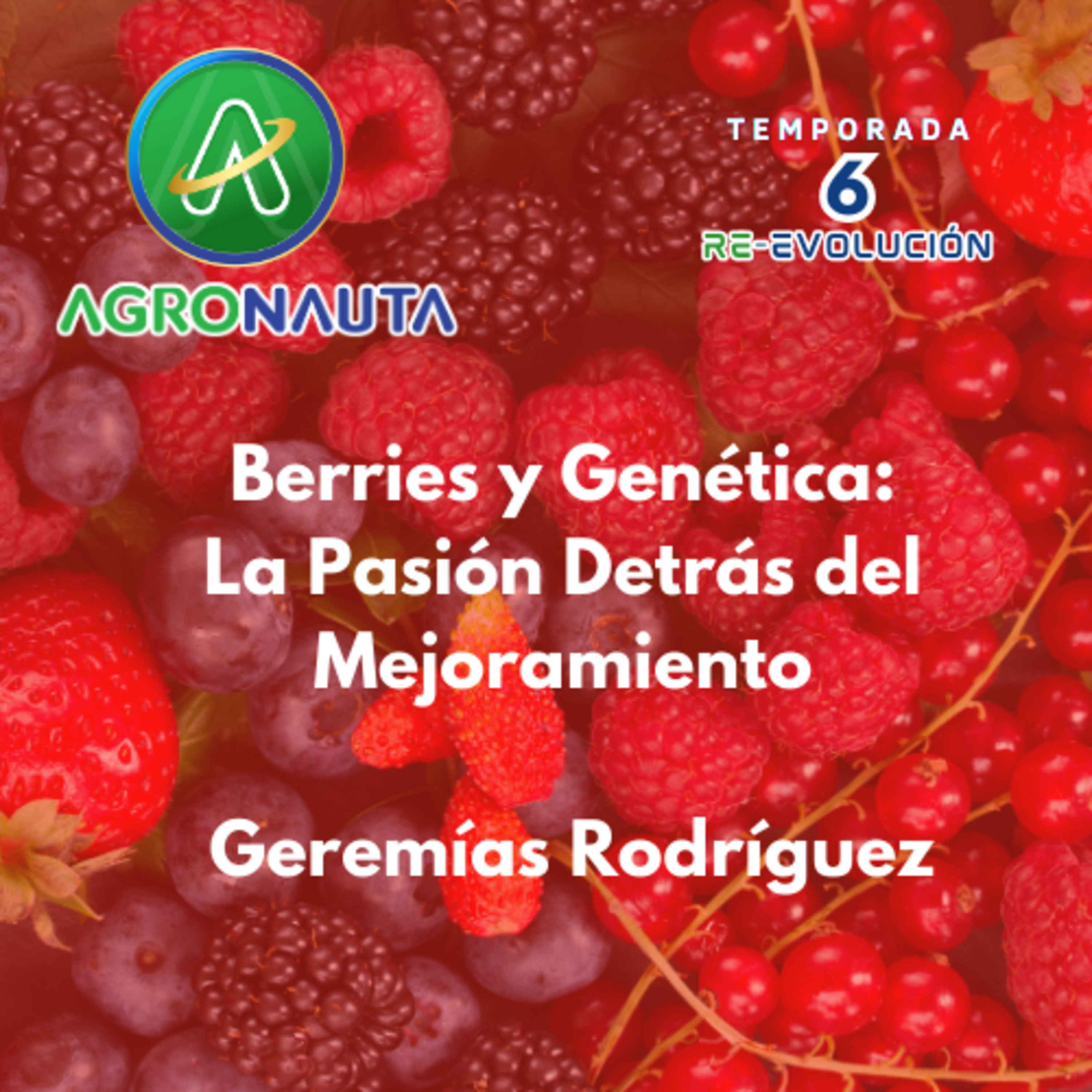 E10T6 Berries y Genética: La Pasión Detrás del Mejoramiento - Geremías Rodríguez episode artwork
