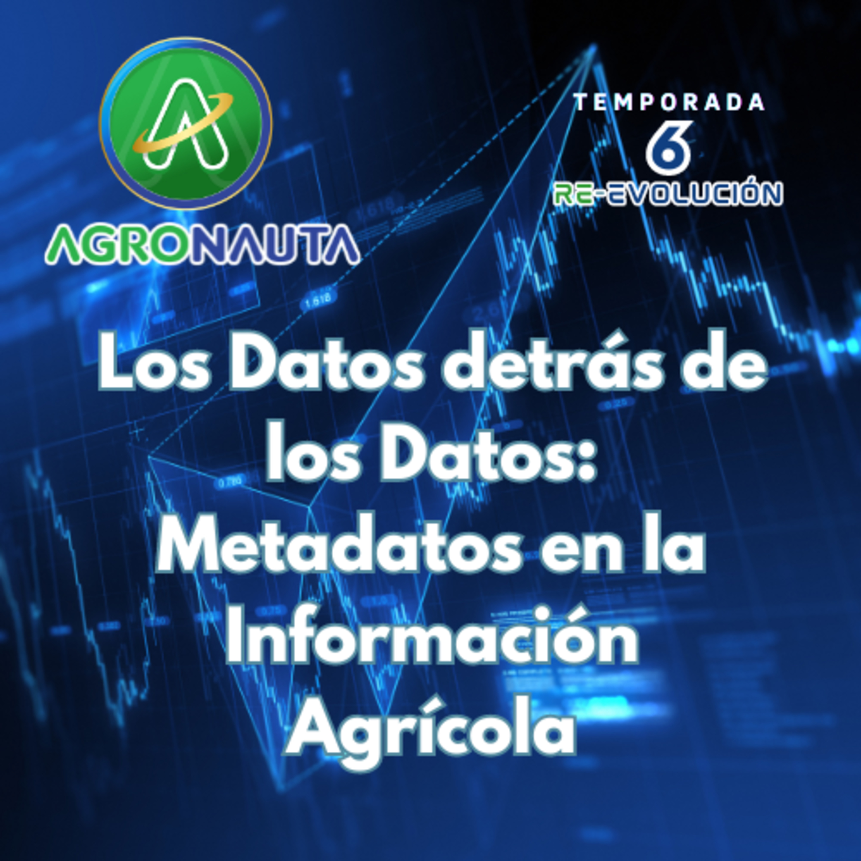 E26T6: Los Datos detrás de los Datos: Metadatos en la Información Agrícola