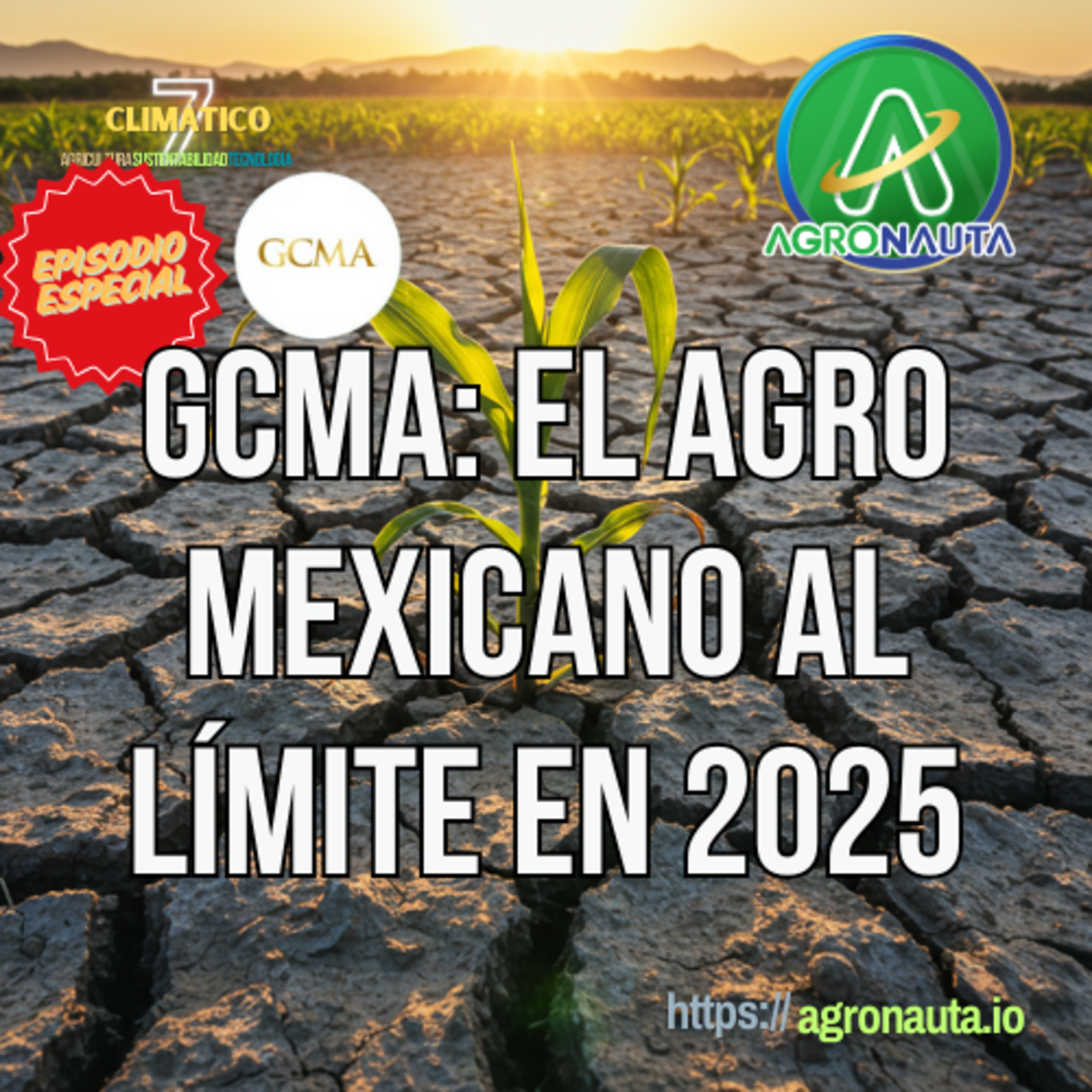 GCMA: El Agro Mexicano al Límite en 2025  episode artwork