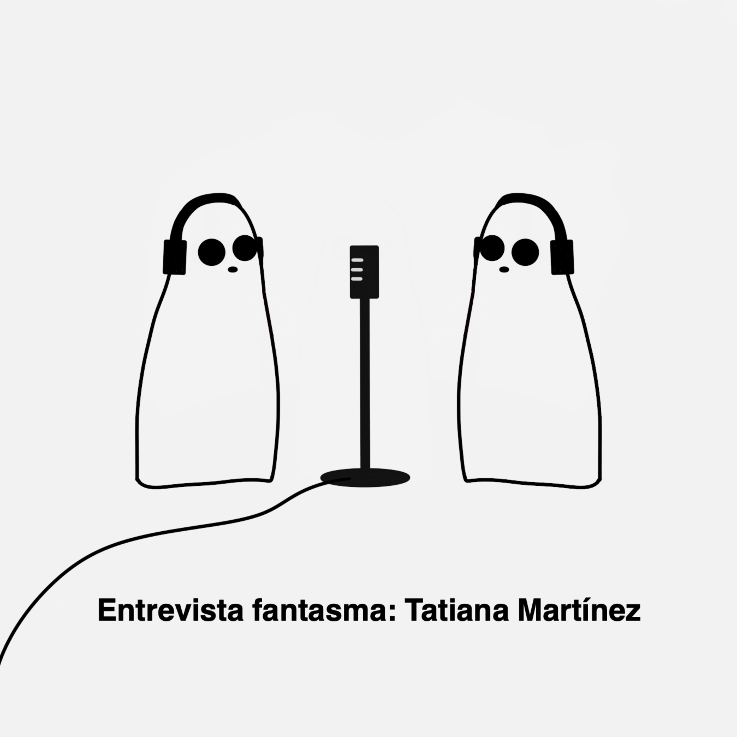 Entrevista fantasma: Tatiana Martínez