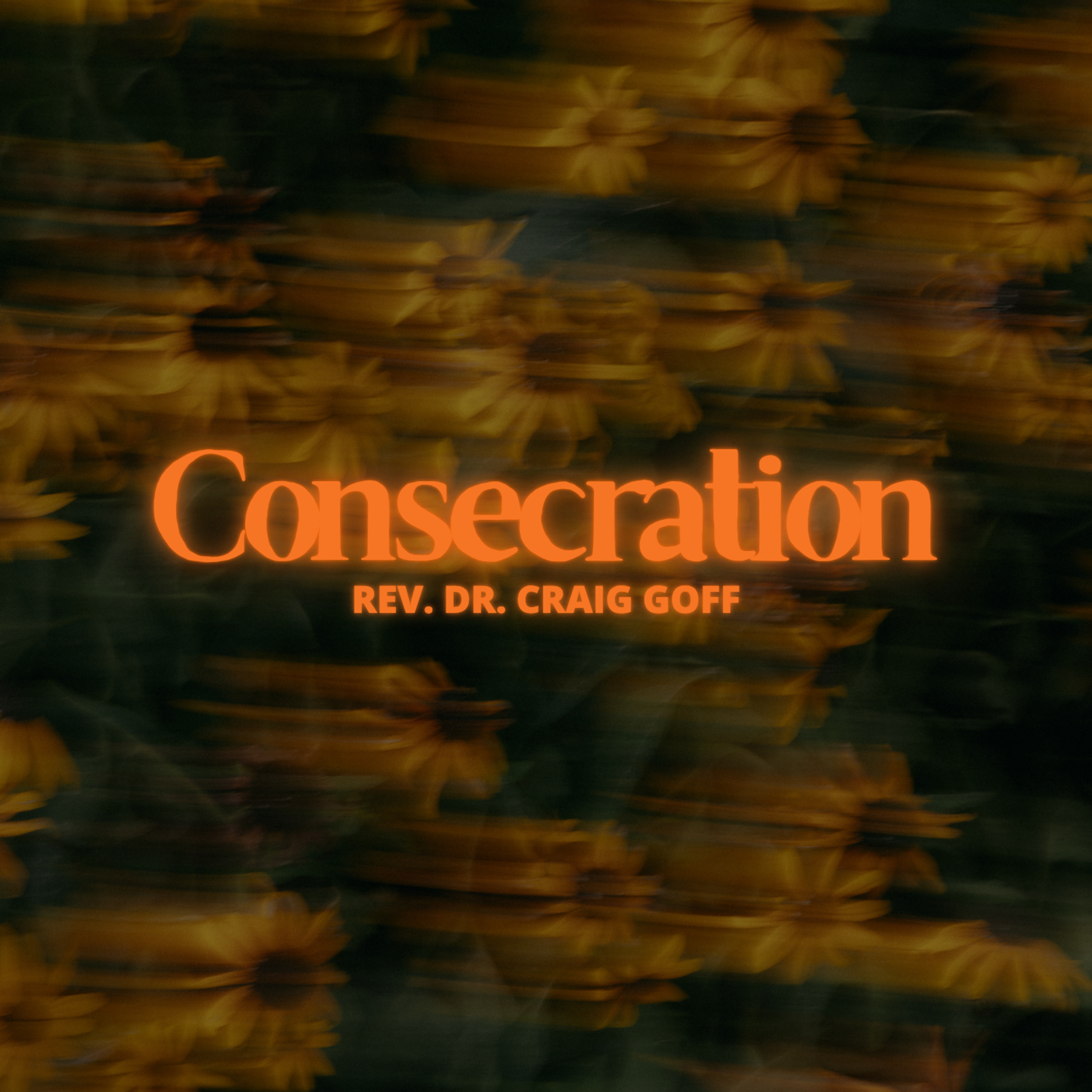Guest Speaker - "Consecration" - Rev. Dr. Craig Goff