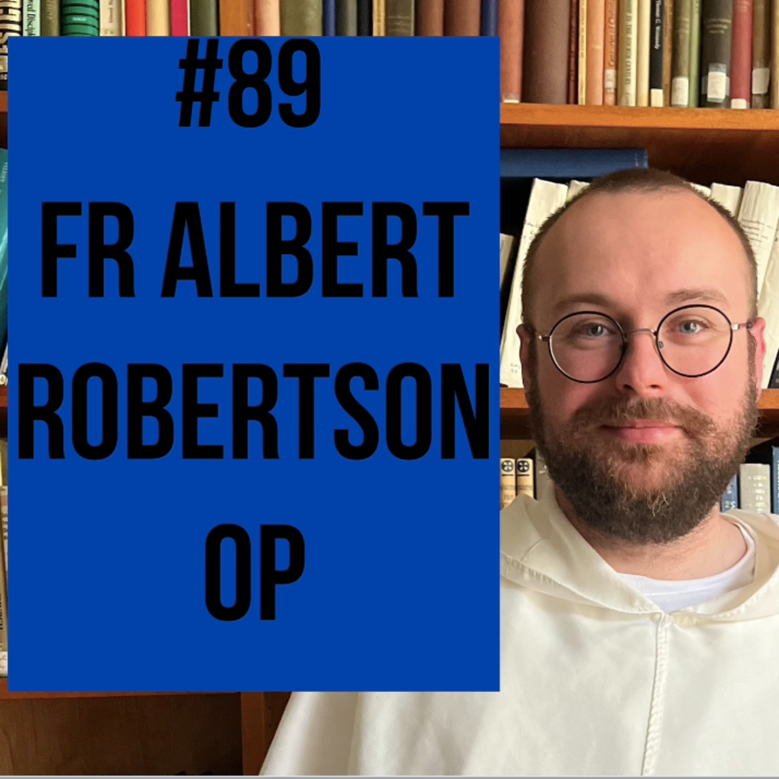 #89 - Father Albert OP on Thomism and the Priesthood