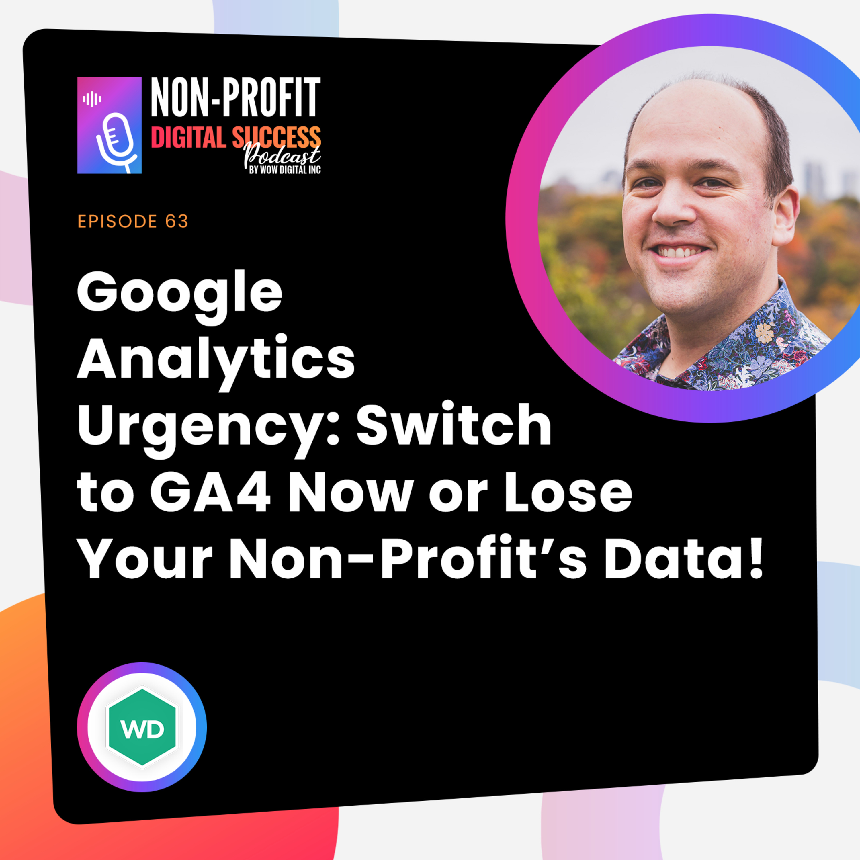 063 - Google Analytics Urgency: Switch to GA4 Now or Lose Your Non-Profit’s Data