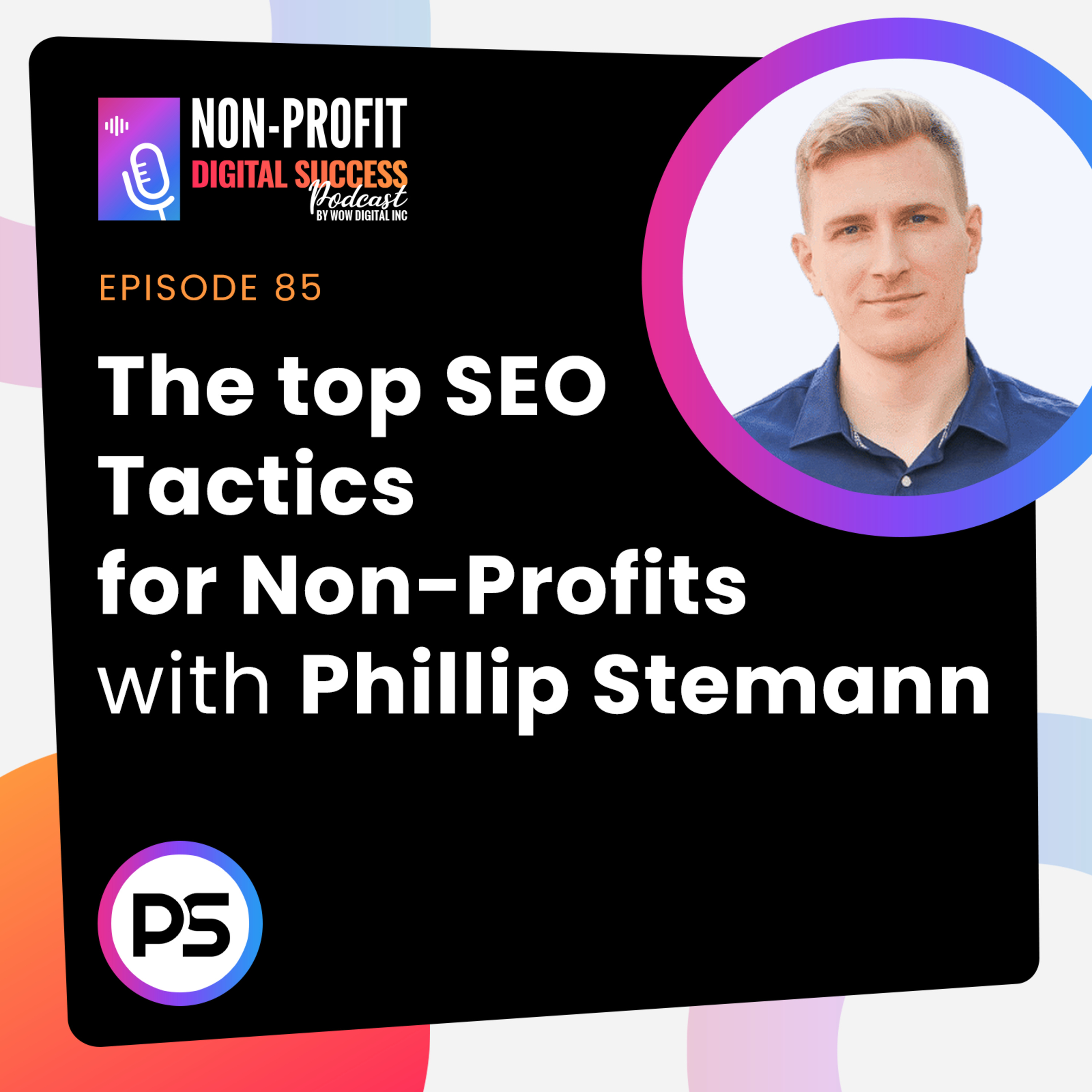 085 - The top SEO Tactics for Non-Profits with Phillip Stemann