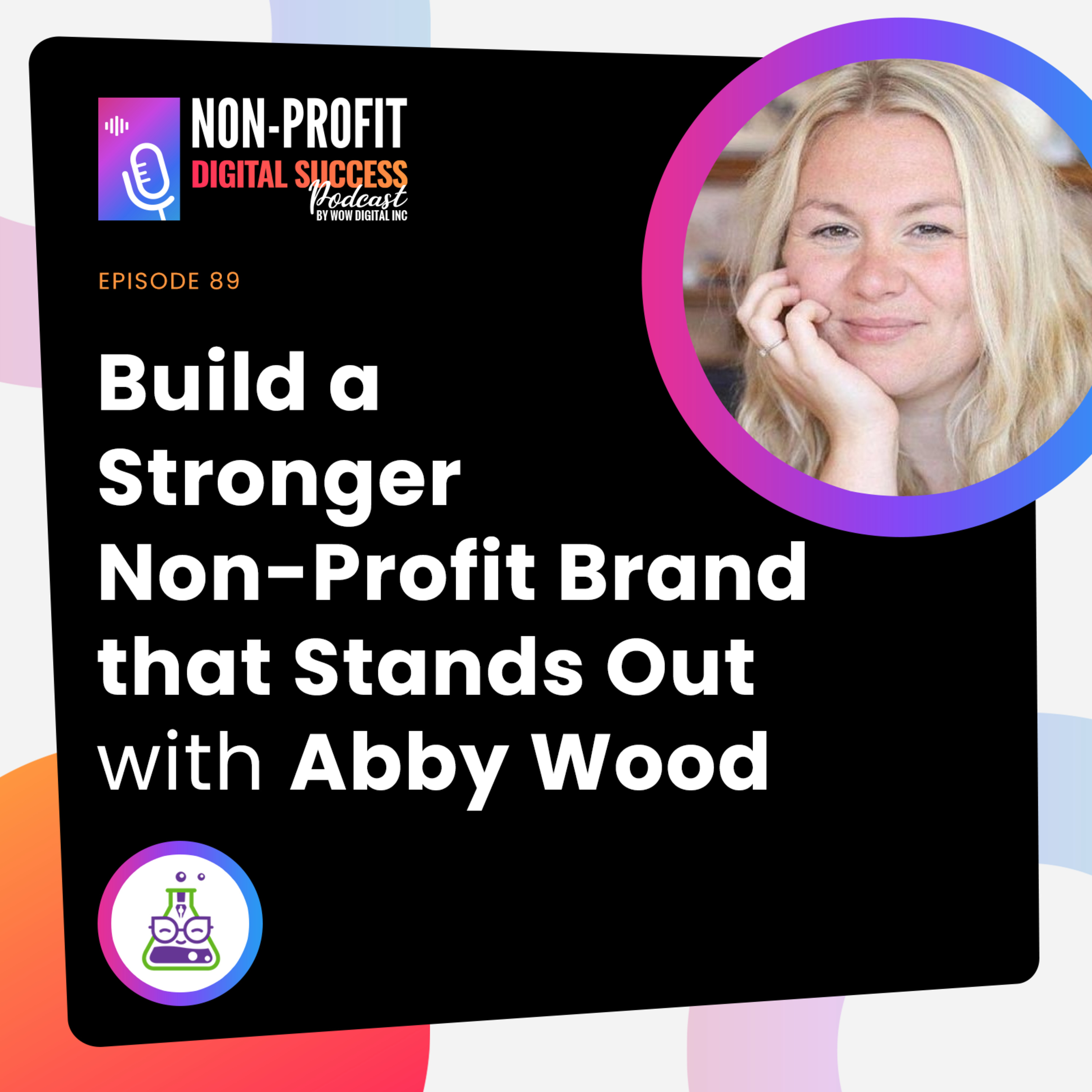 089 - Build a Stronger Non-Profit Brand that Stands Out with Abby Wood