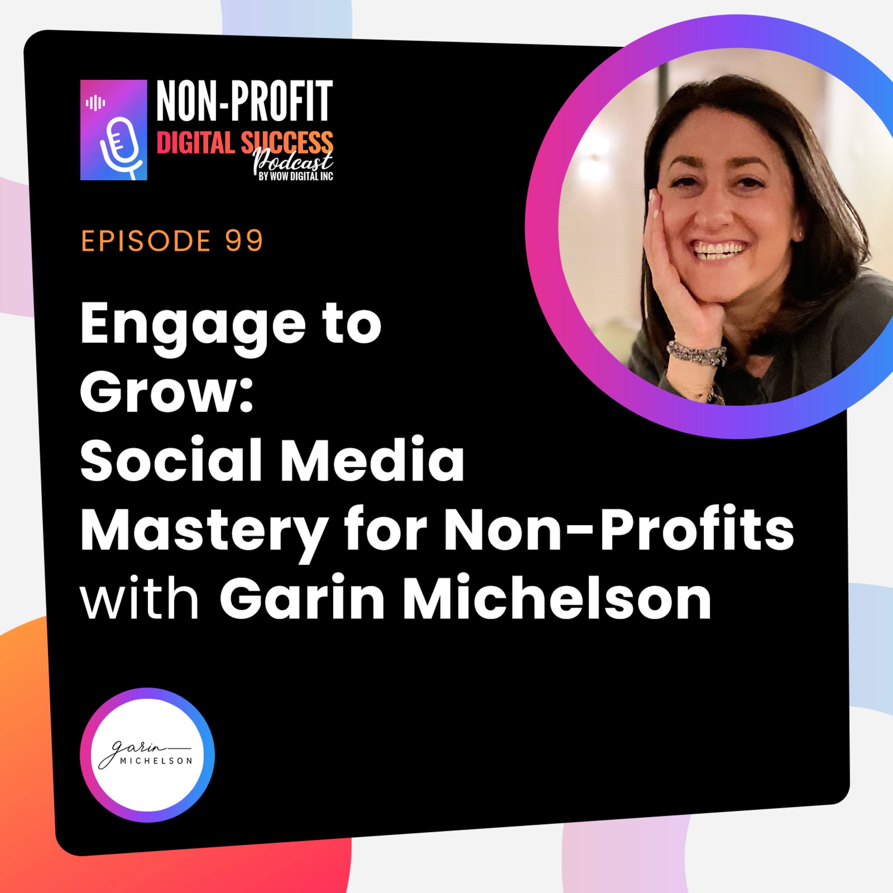 099 - Engage to Grow: Social Media Mastery for Non-Profits with Garin Michelson