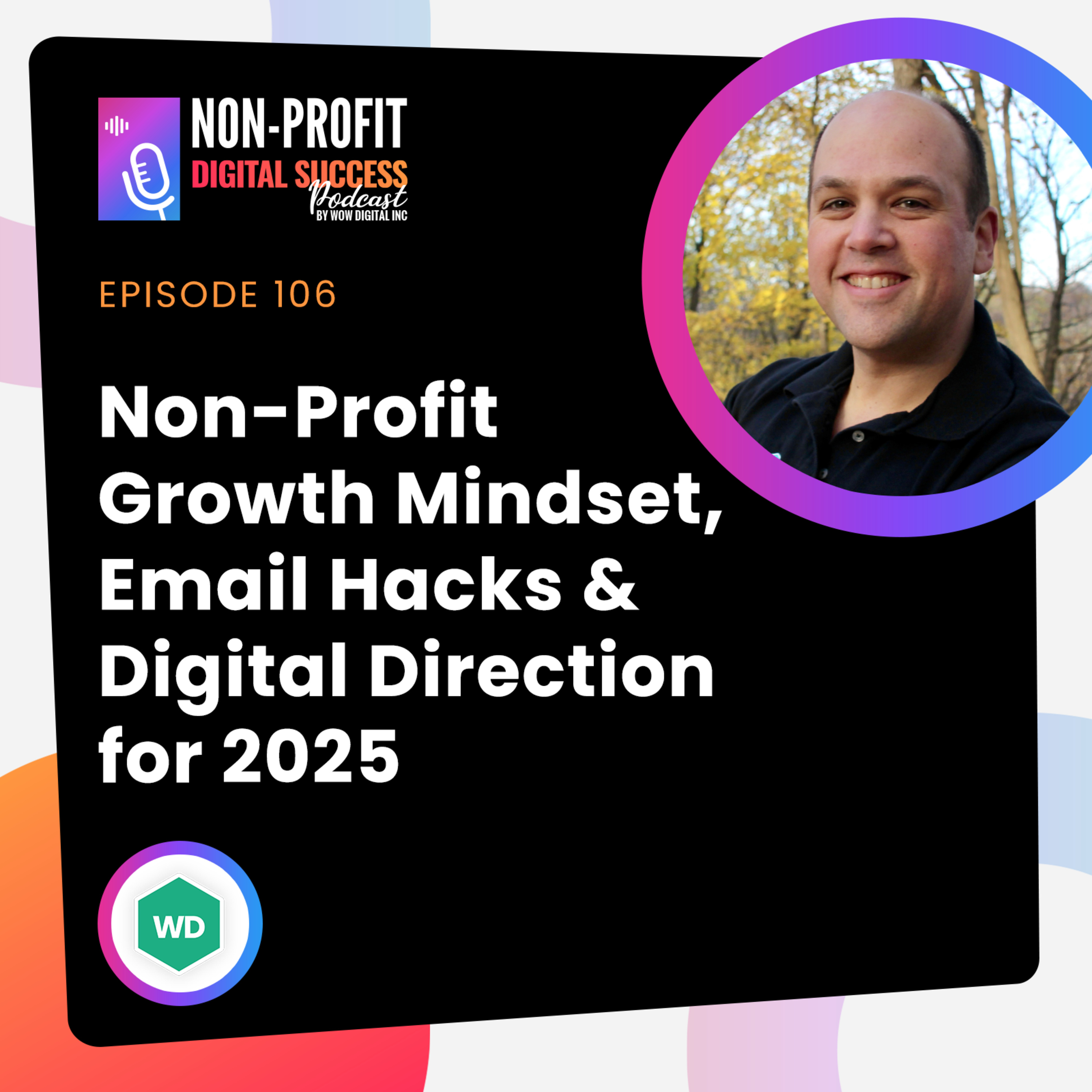 106 - Non-Profit Growth Mindset, Email Hacks & Digital Direction for 2025