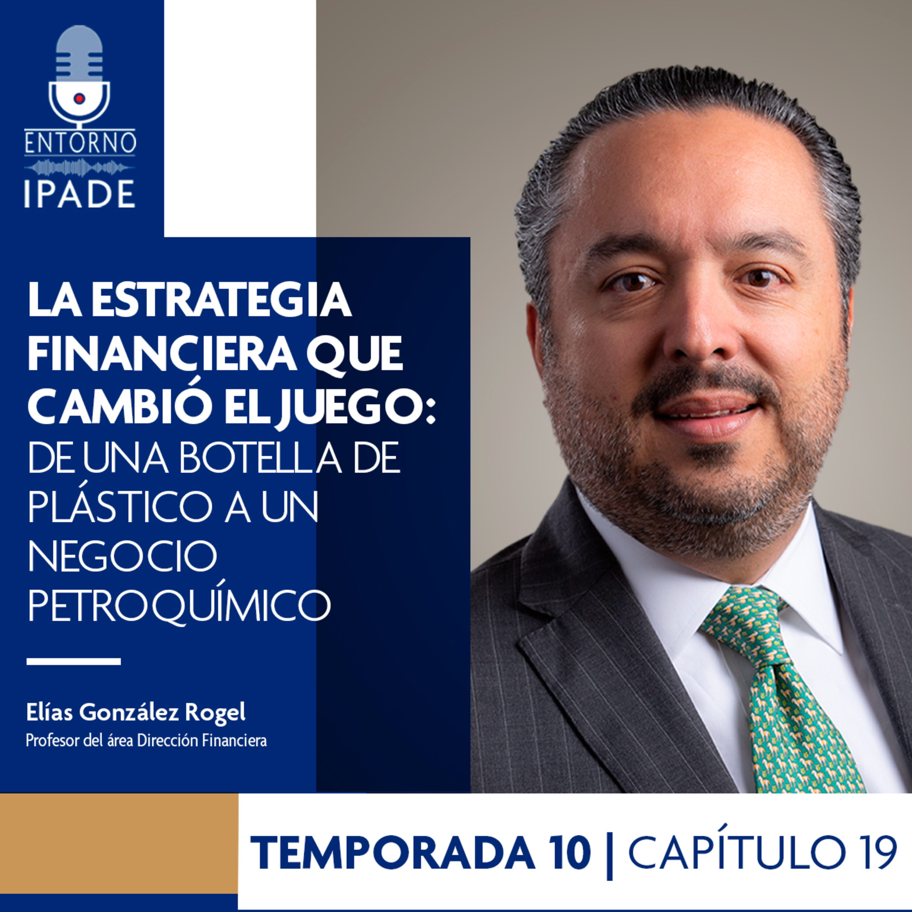 Temporada 10 | La estrategia financiera que cambió el juego: de una botella de plástico a un negocio petroquímico