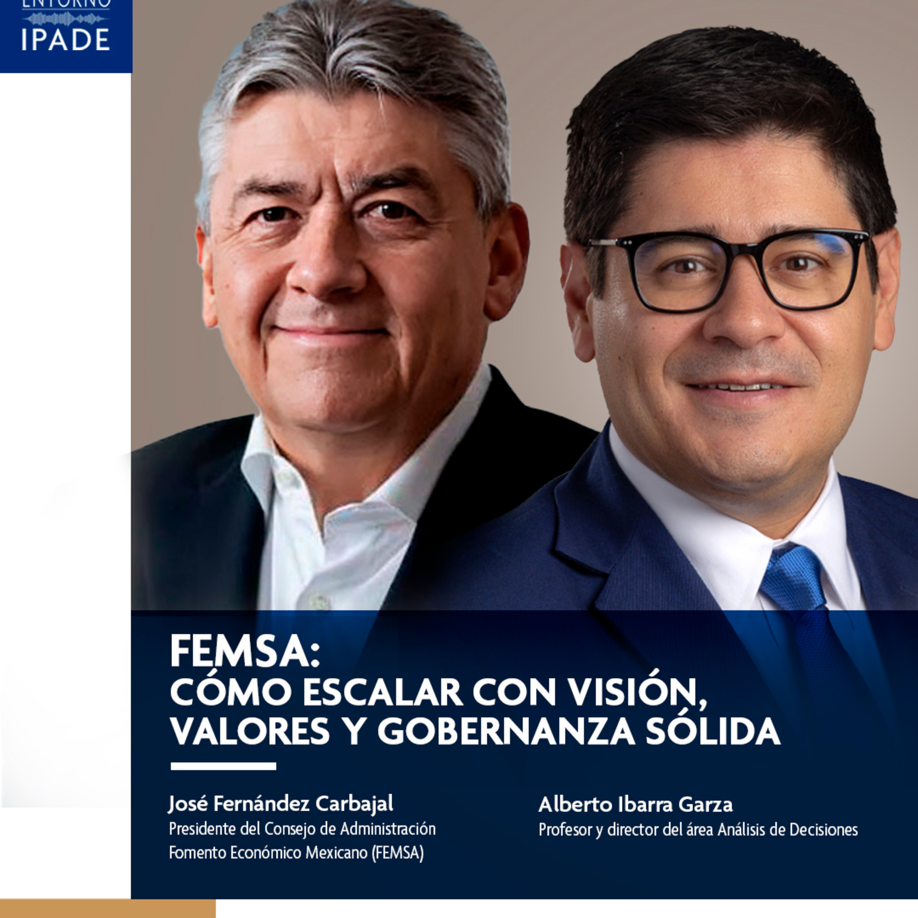 Temporada 10 | FEMSA: cómo escalar con visión, valores y gobernanza sólida