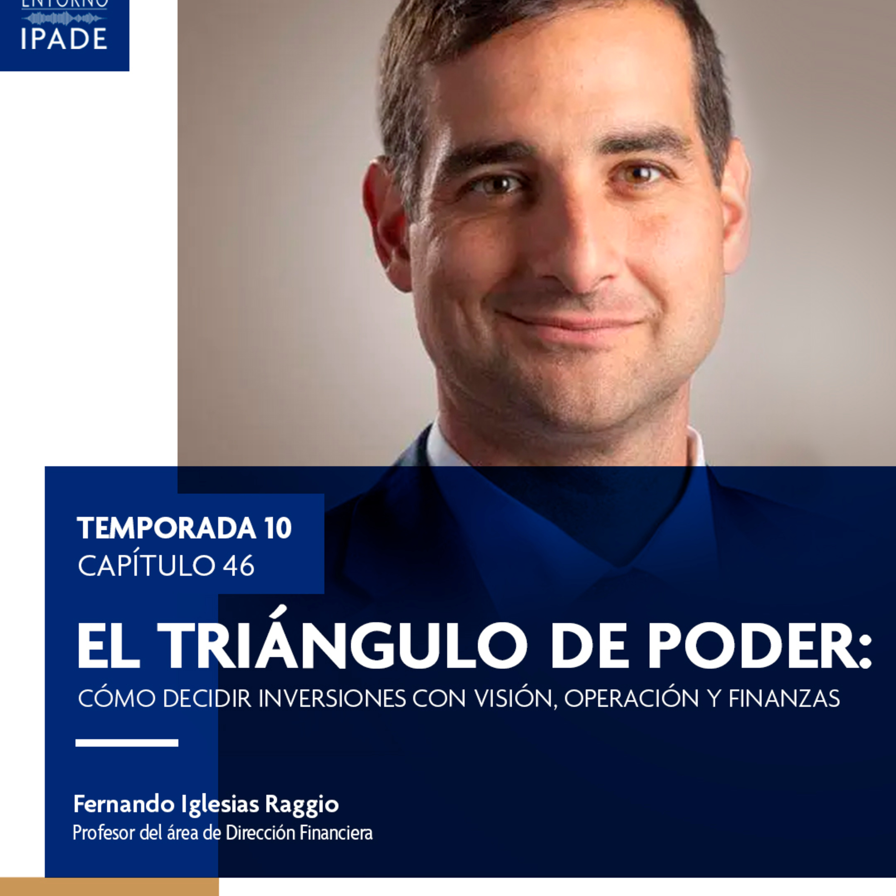 Temporada 10 | El triángulo de poder: cómo decidir inversiones con visión, operación y finanzas