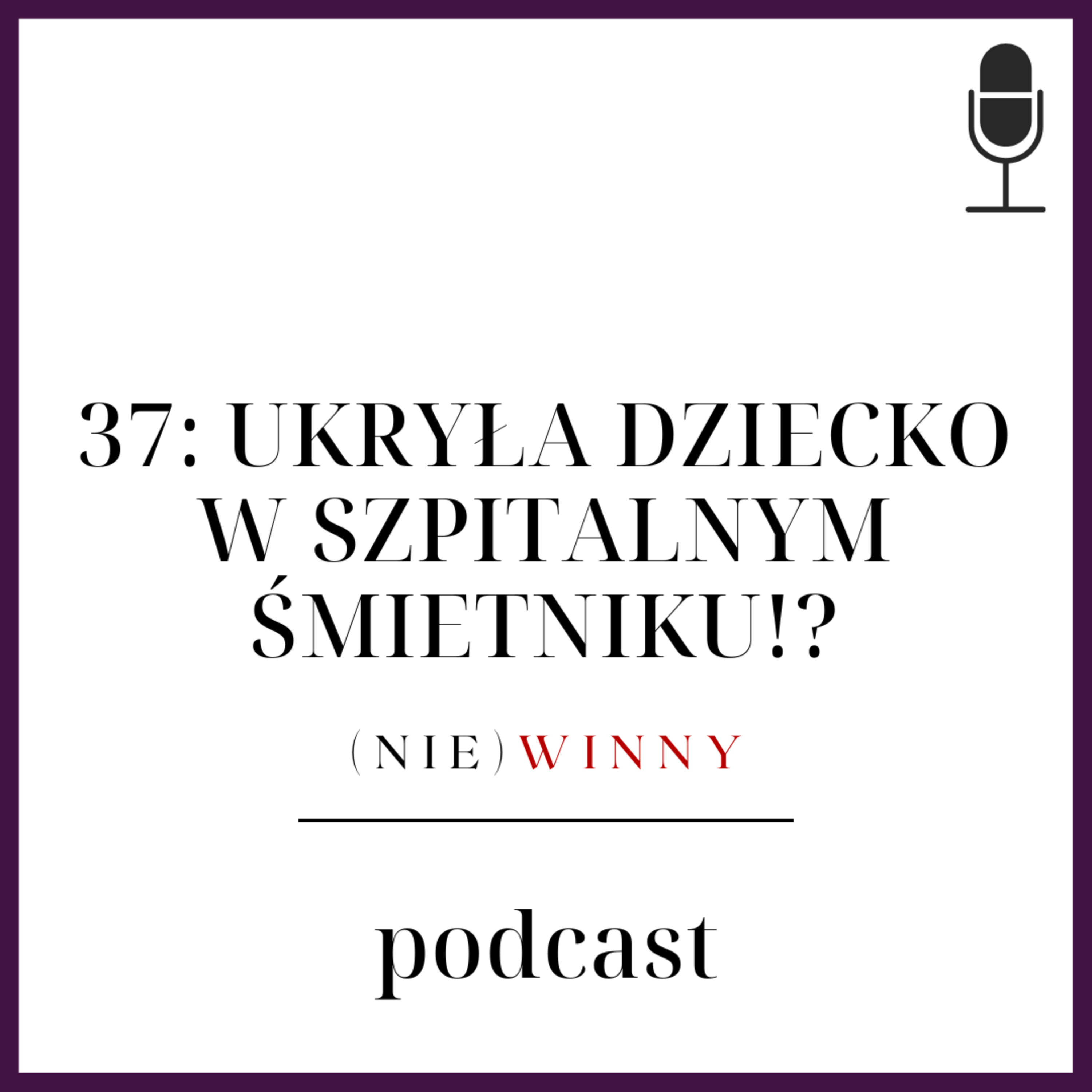 37: URODZIŁA I UKRYŁA DZIECKO W KOSZU!? | PODCAST KRYMINALNY