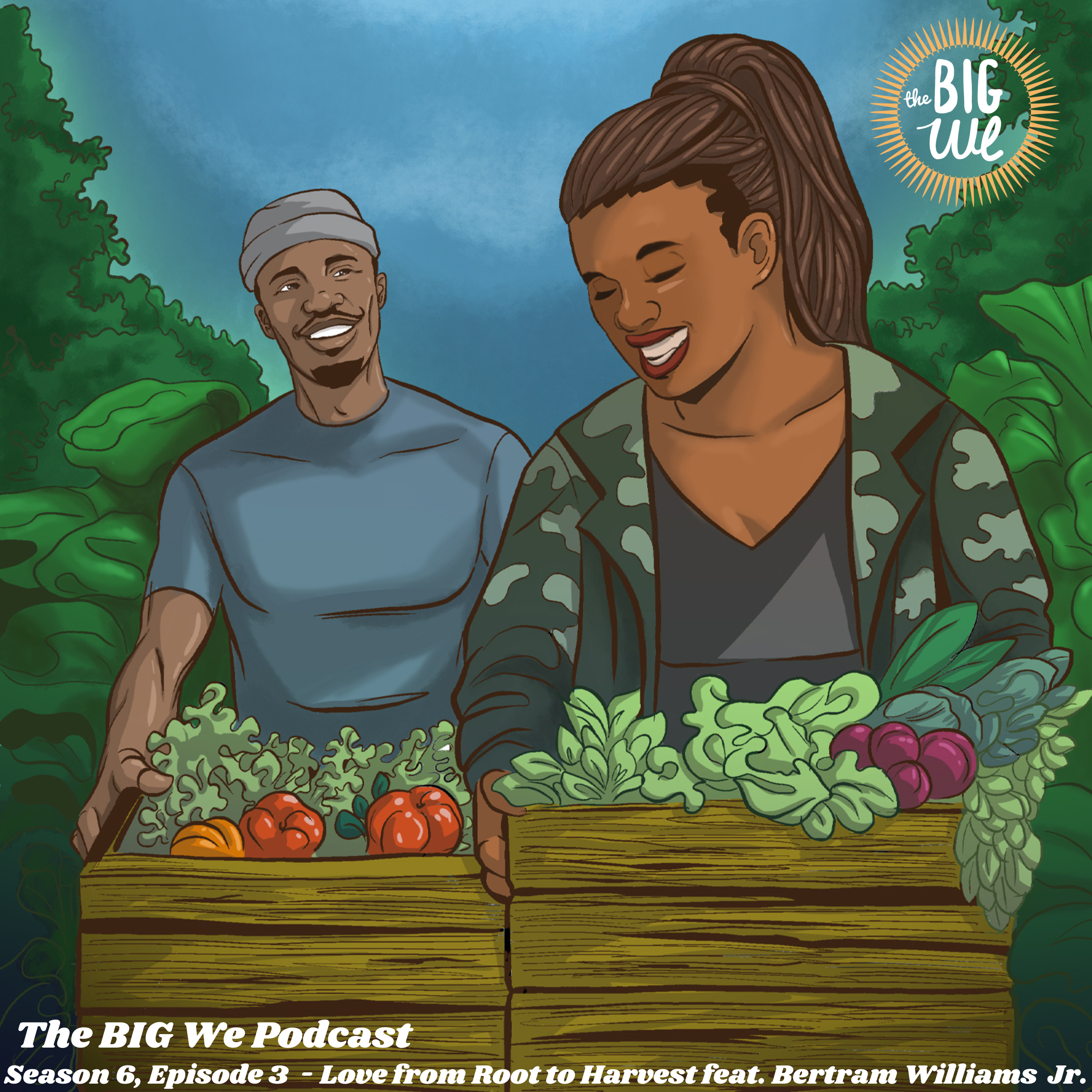 Season 6, Episode 3 - Love from Root to Harvest feat. Bertram Williams Jr.  episode artwork