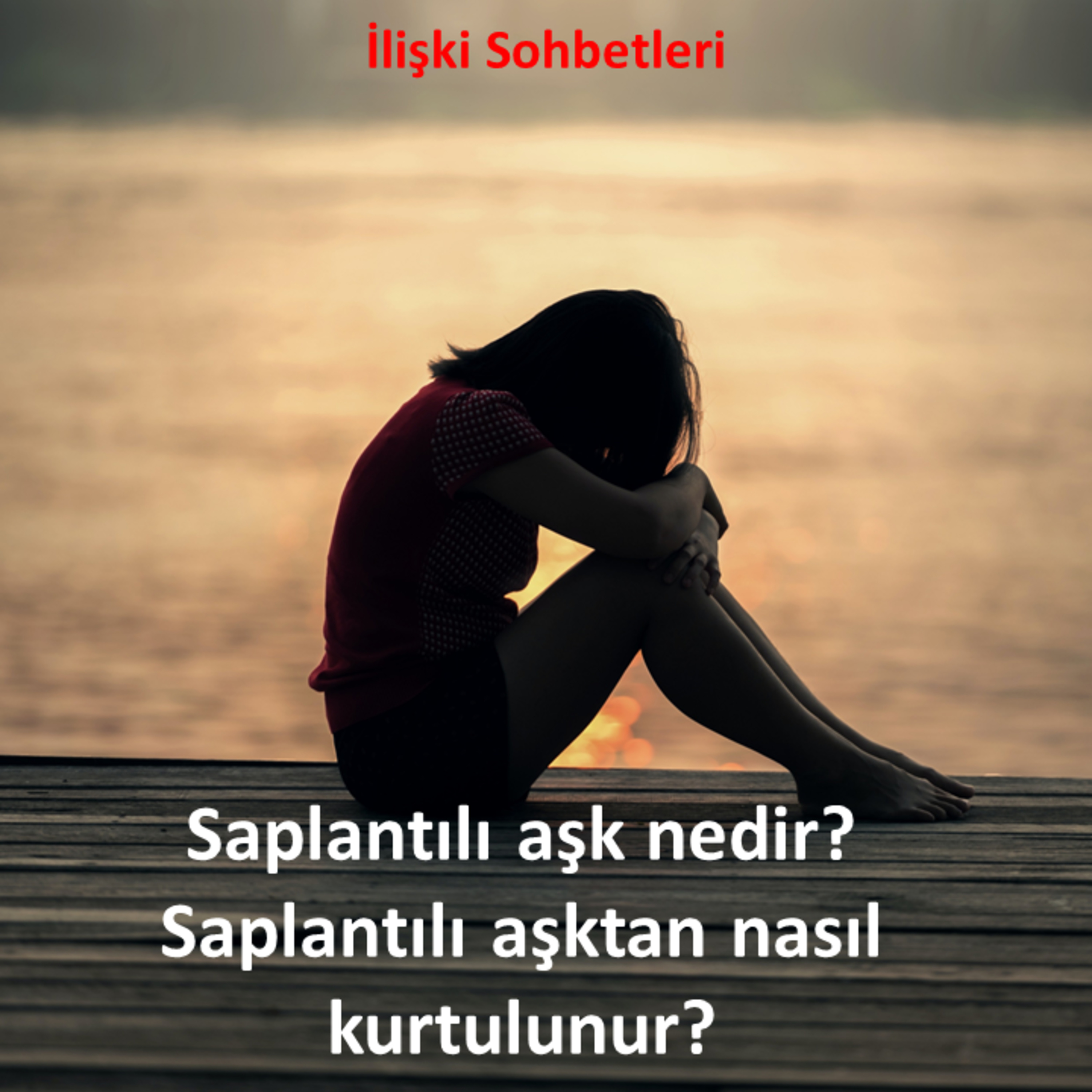 Saplantılı aşk nedir? Saplantılı aşktan nasıl kurtulunur? episode artwork