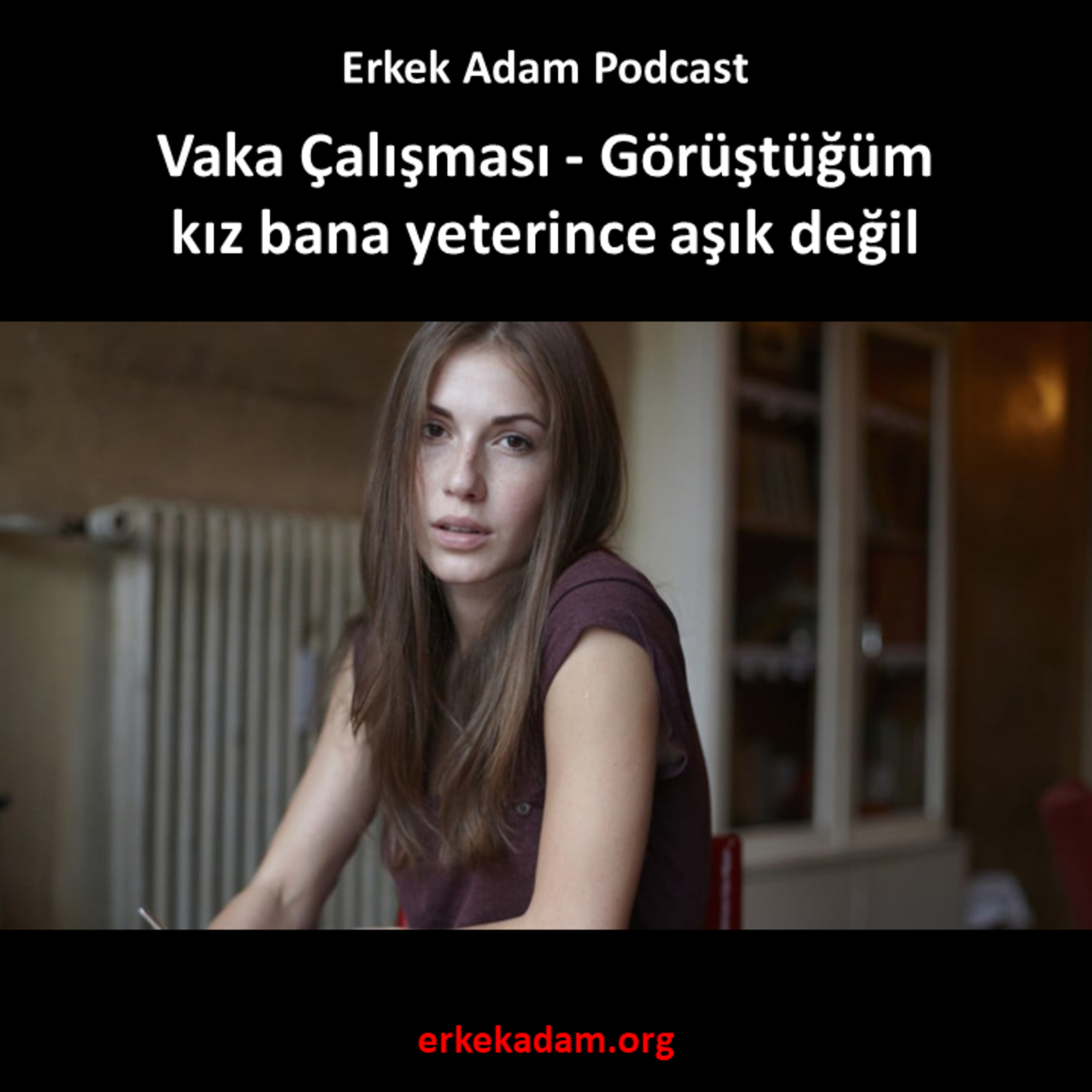 Uzun süredir görüştüğüm kız bana yeterince aşık değil (Erkek Adam Türkçe Podcast) episode artwork