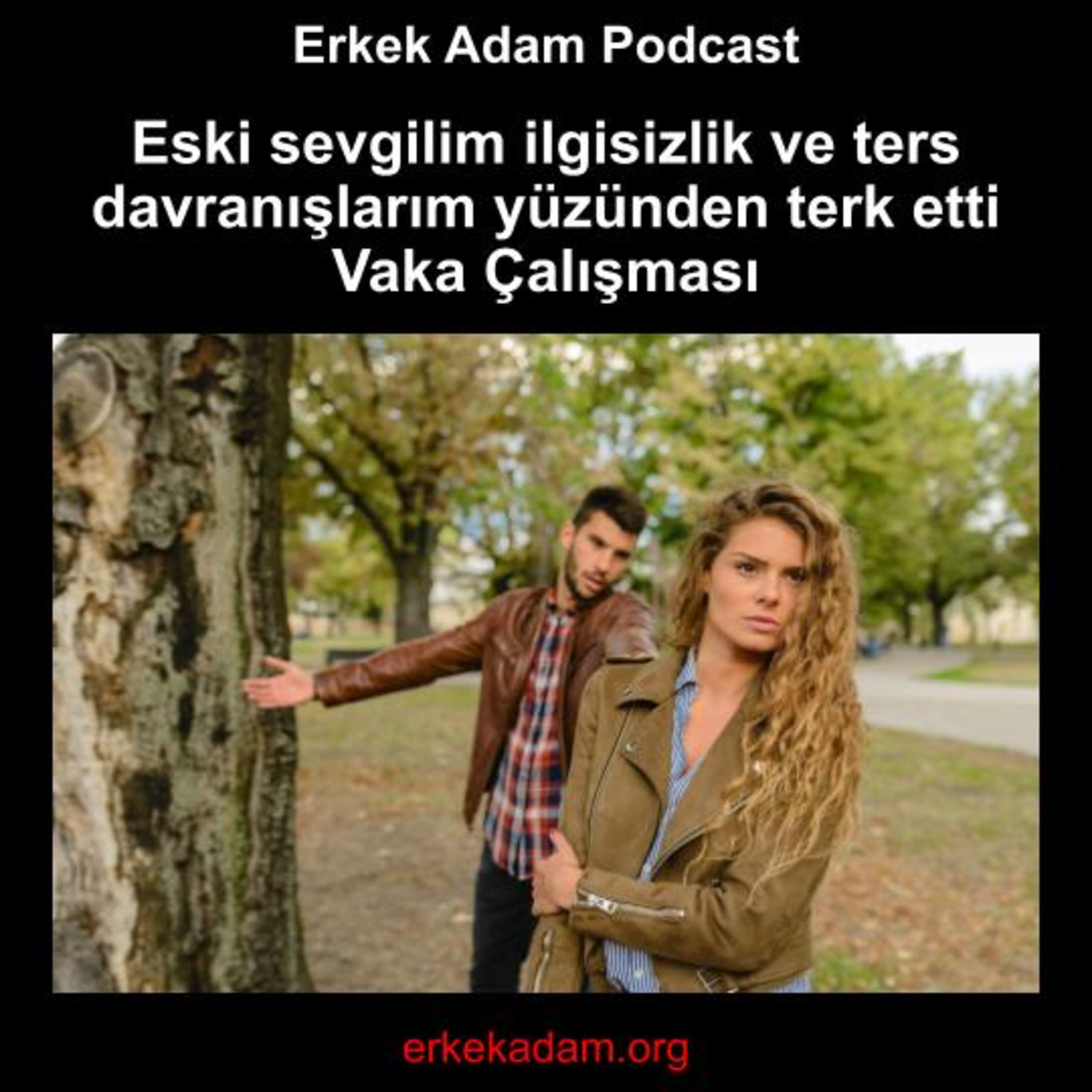 Eski sevgilim ilgisiz ve ters davranışlarım yüzünden terk etti - Vaka Çalışması episode artwork
