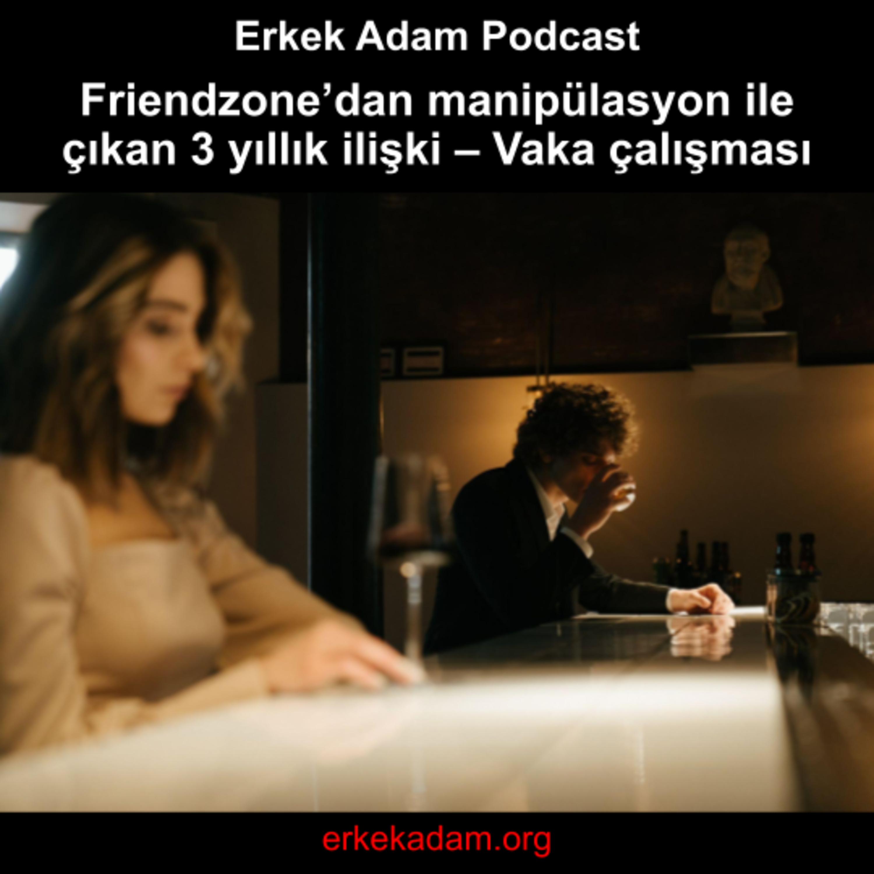 Friendzone’dan manipülasyon ile çıkan 3 yıllık ilişki – Vaka çalışması episode artwork