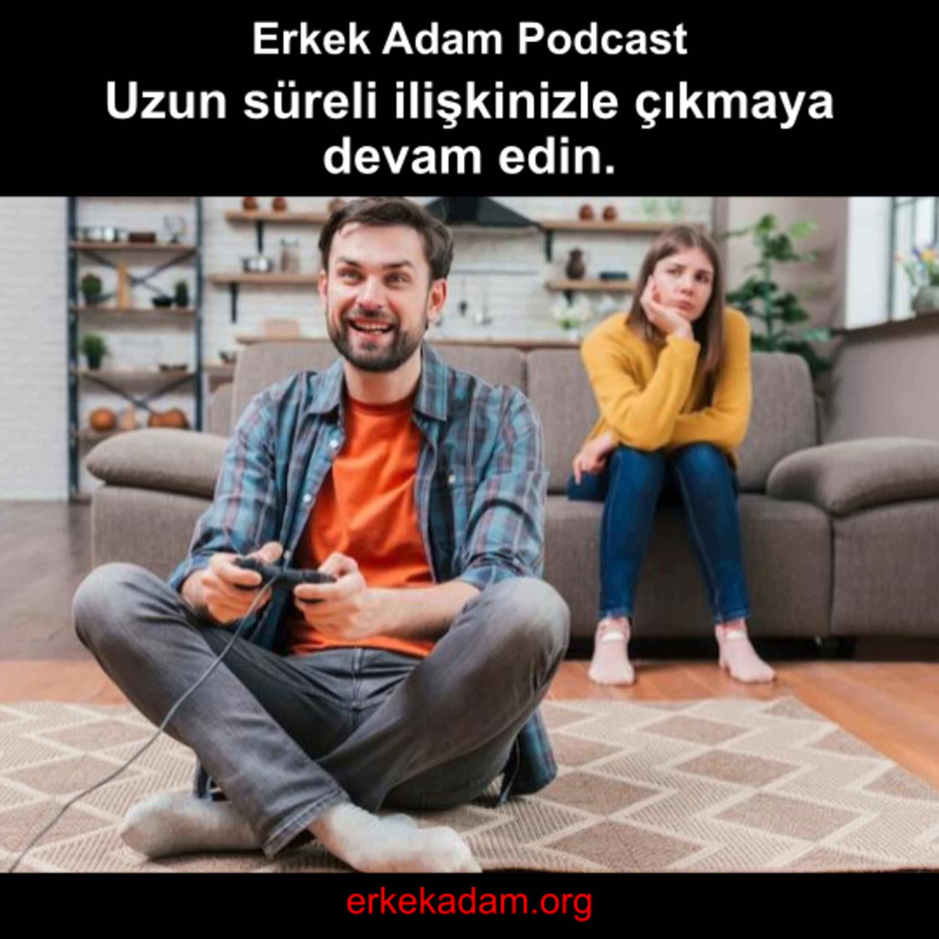 Uzun süreli ilişkinizle çıkmaya devam edin - Erkek Adam Türkçe Podcast episode artwork