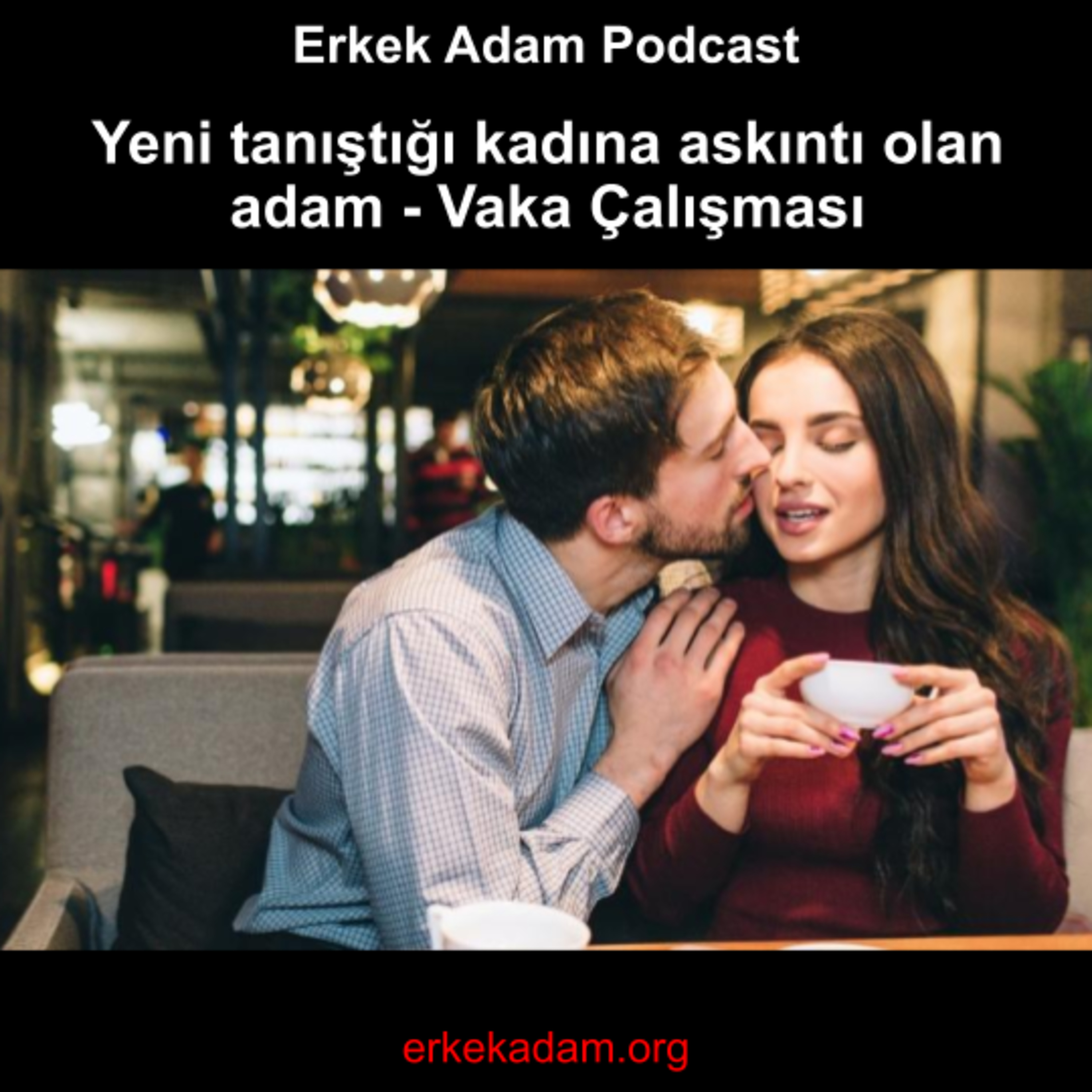 Yeni tanıştığı kıza askıntı olan adam – Vaka Çalışması episode artwork
