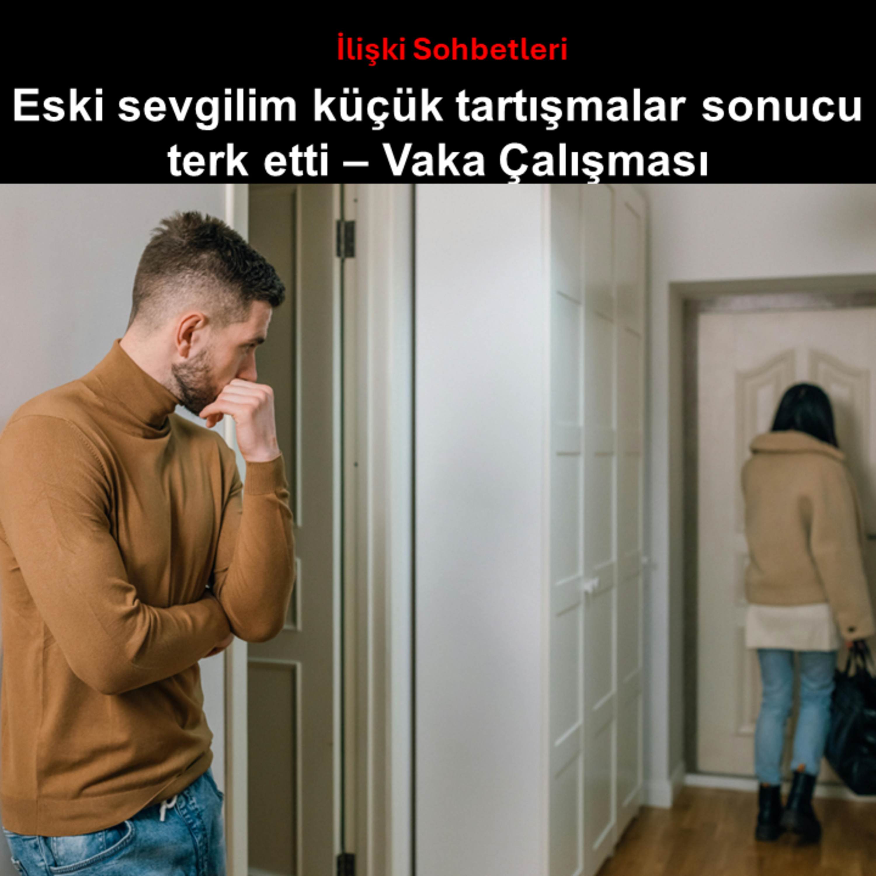 Eski sevgilim ufak tartışmalar yüzünden terk etti, geri dönmeye ikna edemedim - Vaka Çalışması episode artwork