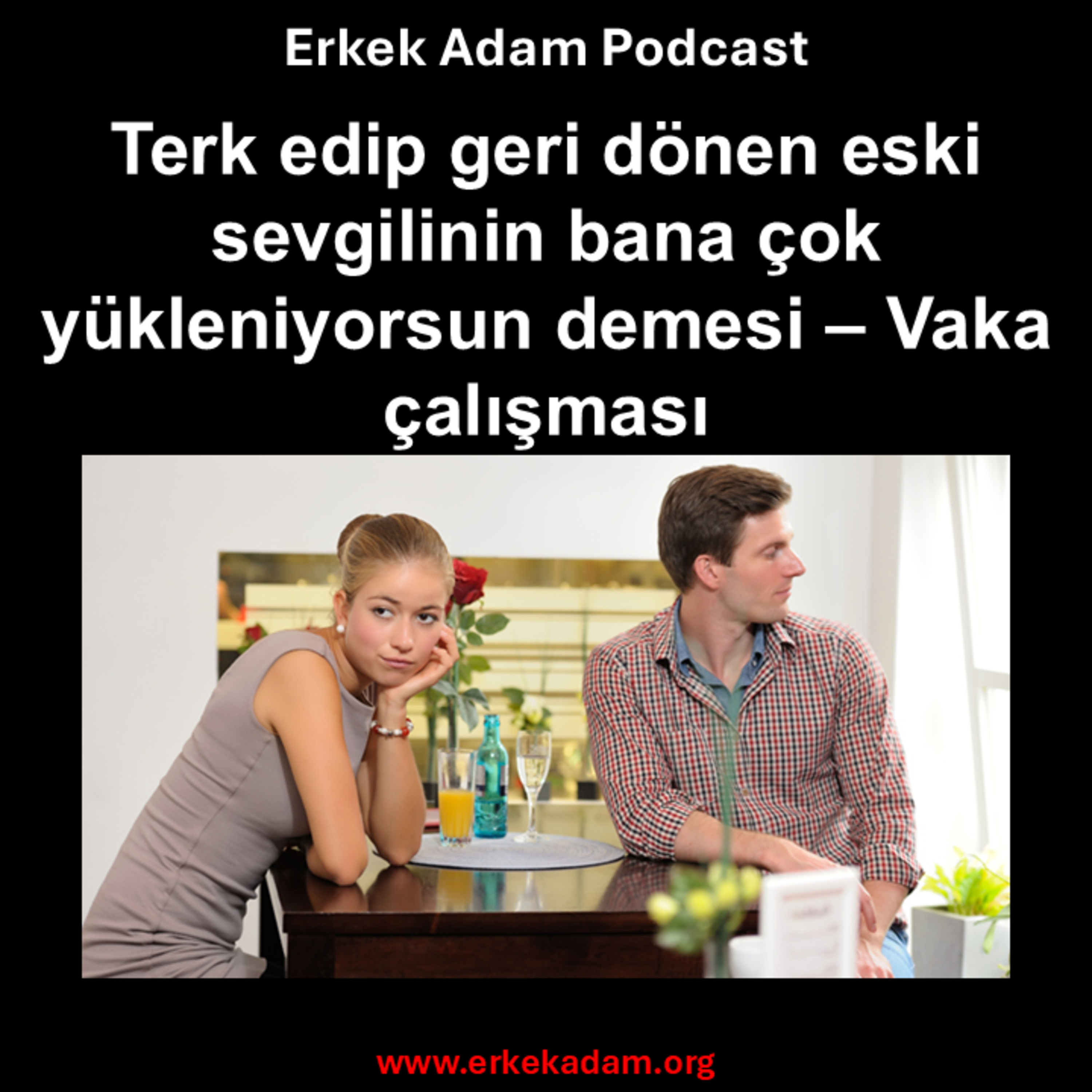 Terk edip geri dönen eski sevgilinin bana çok yükleniyorsun demesi – Vaka çalışması episode artwork