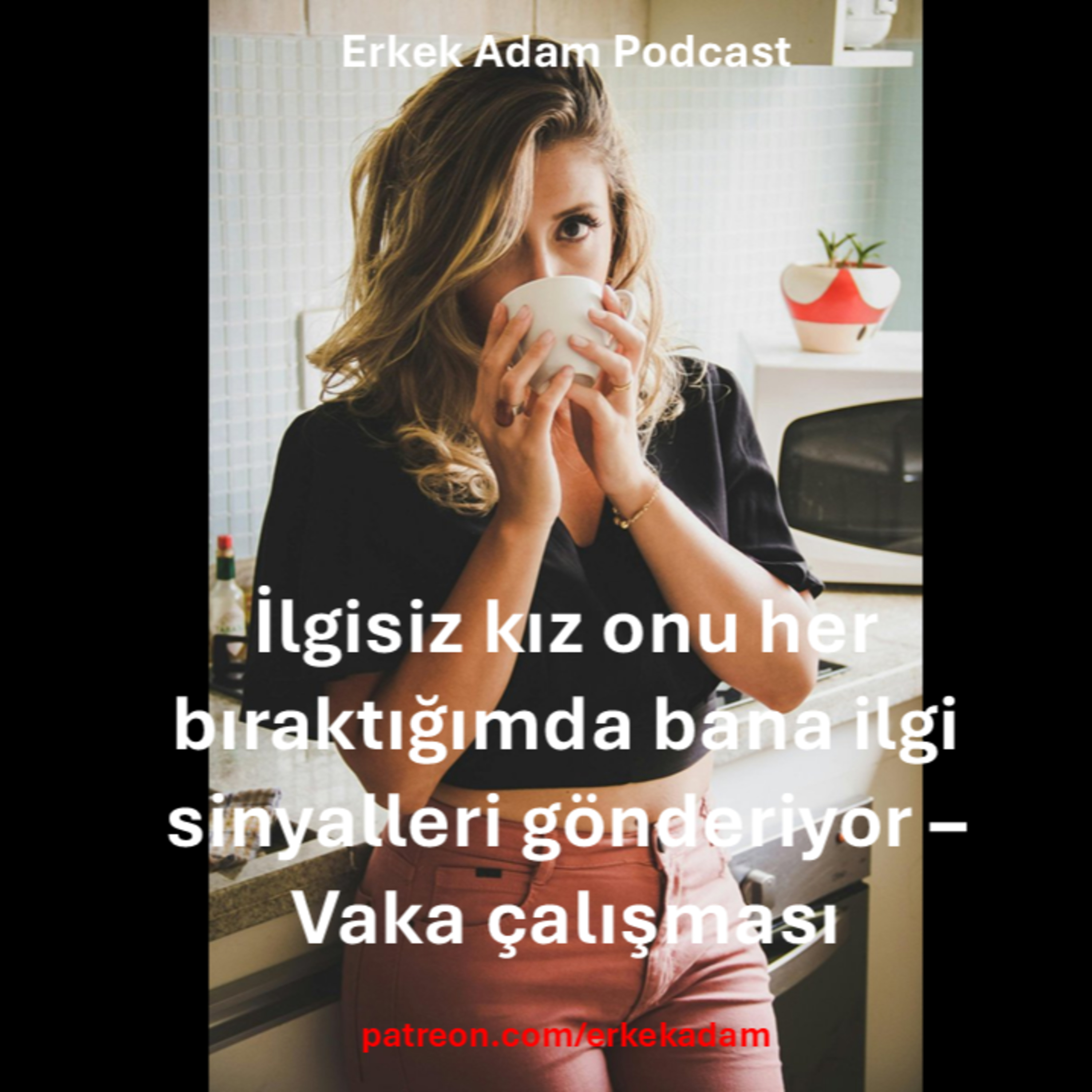 Reddeden kız peşini bıraktığımda ilgi sinyalleri gönderiyor - Vaka Çalışması episode artwork