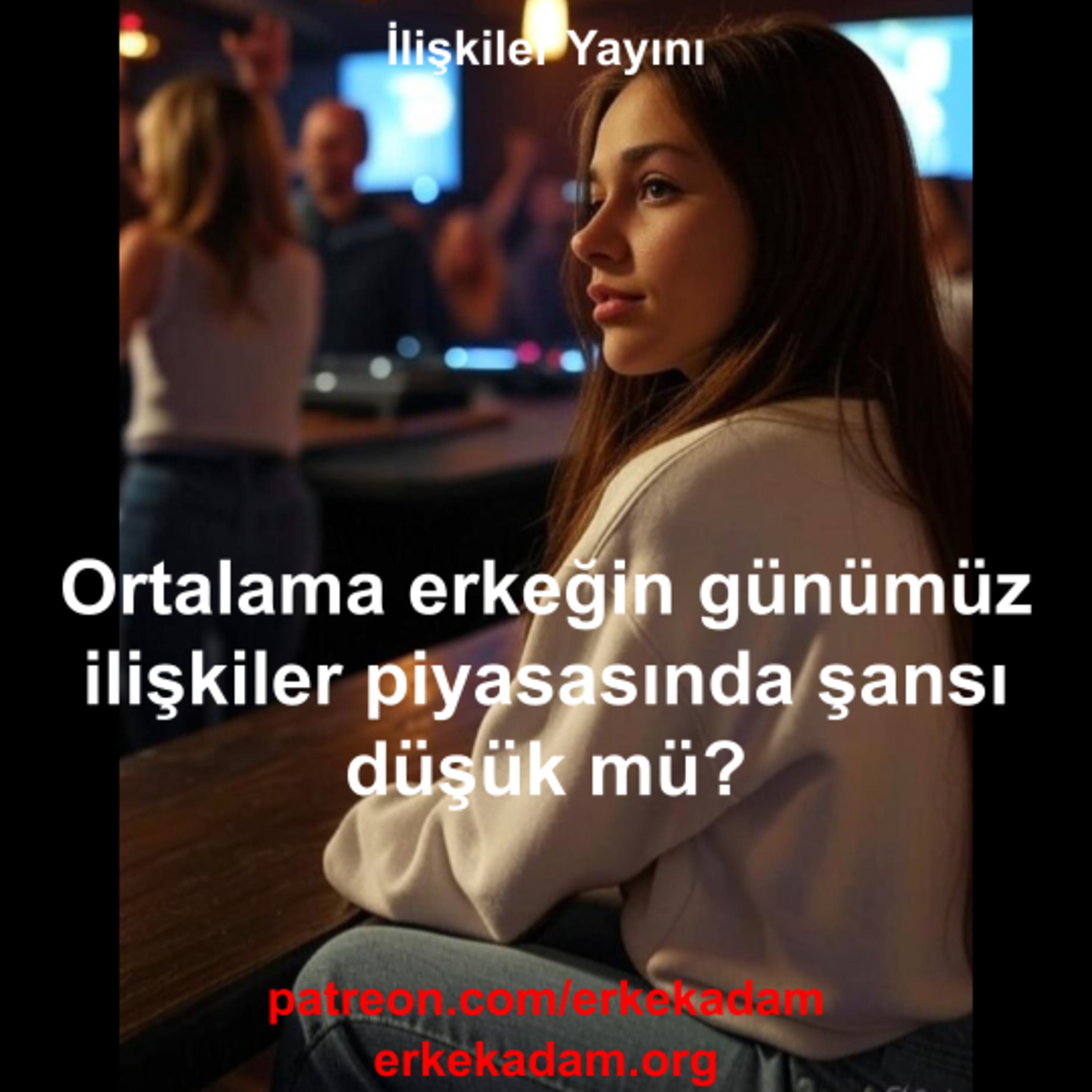 Ortalama bir erkeğin kadınlarla şansı düşük mü? episode artwork