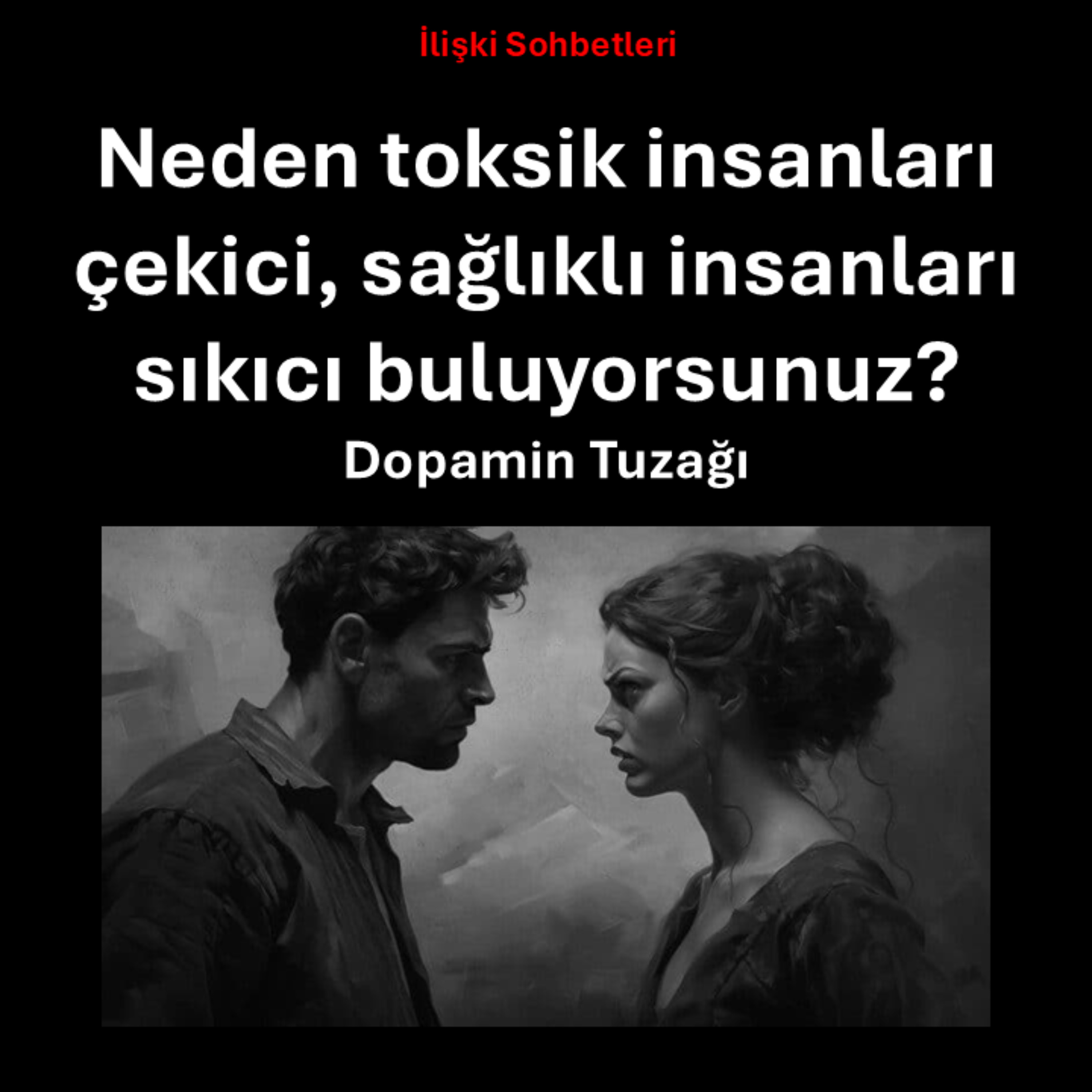 Neden toksik insanları çekici, sağlıklı insanları sıkıcı buluyorsunuz - Dopamin Tuzağı episode artwork