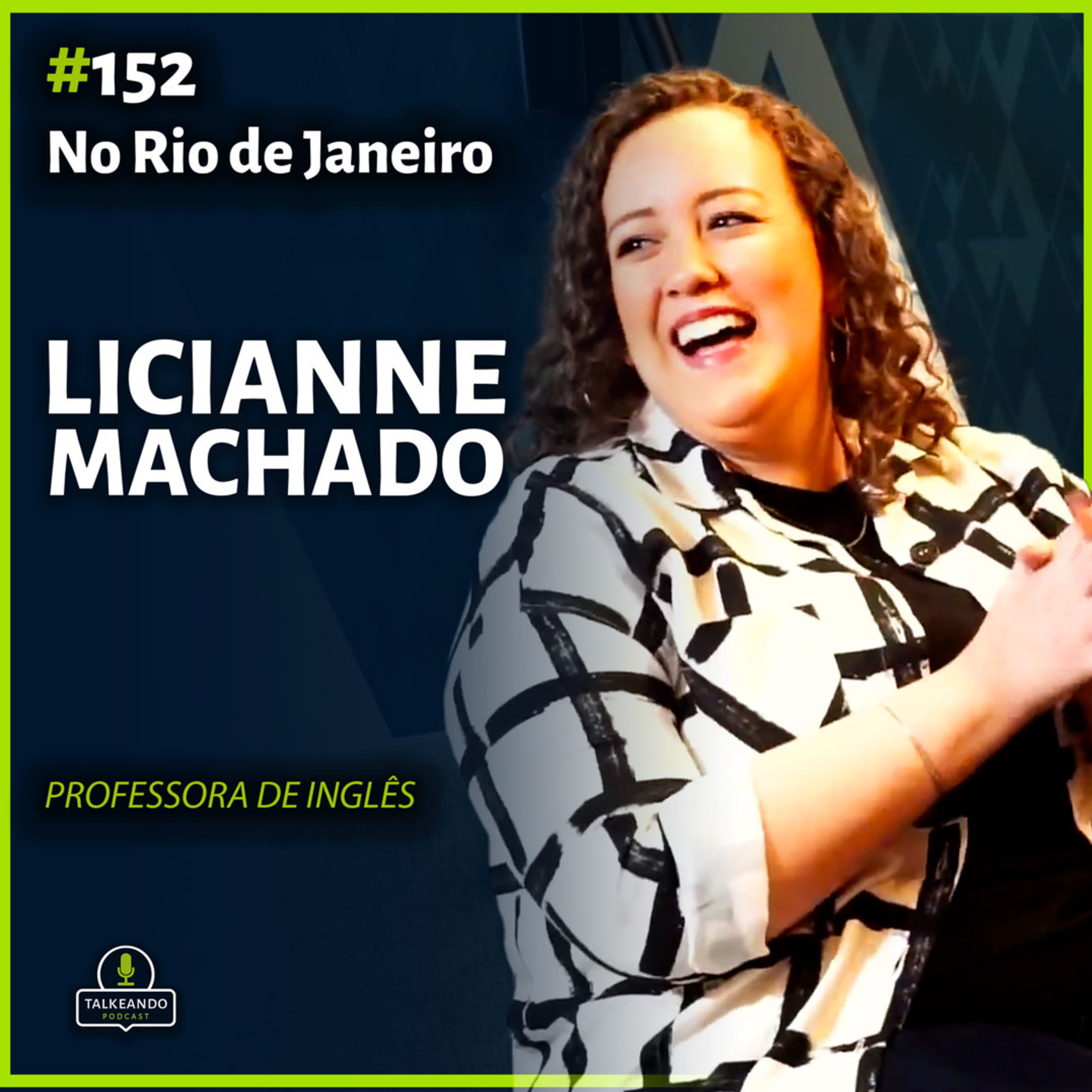 Licianne Machado - Professora e Mentora de Inglês | Talkeando Podcast #152 episode artwork