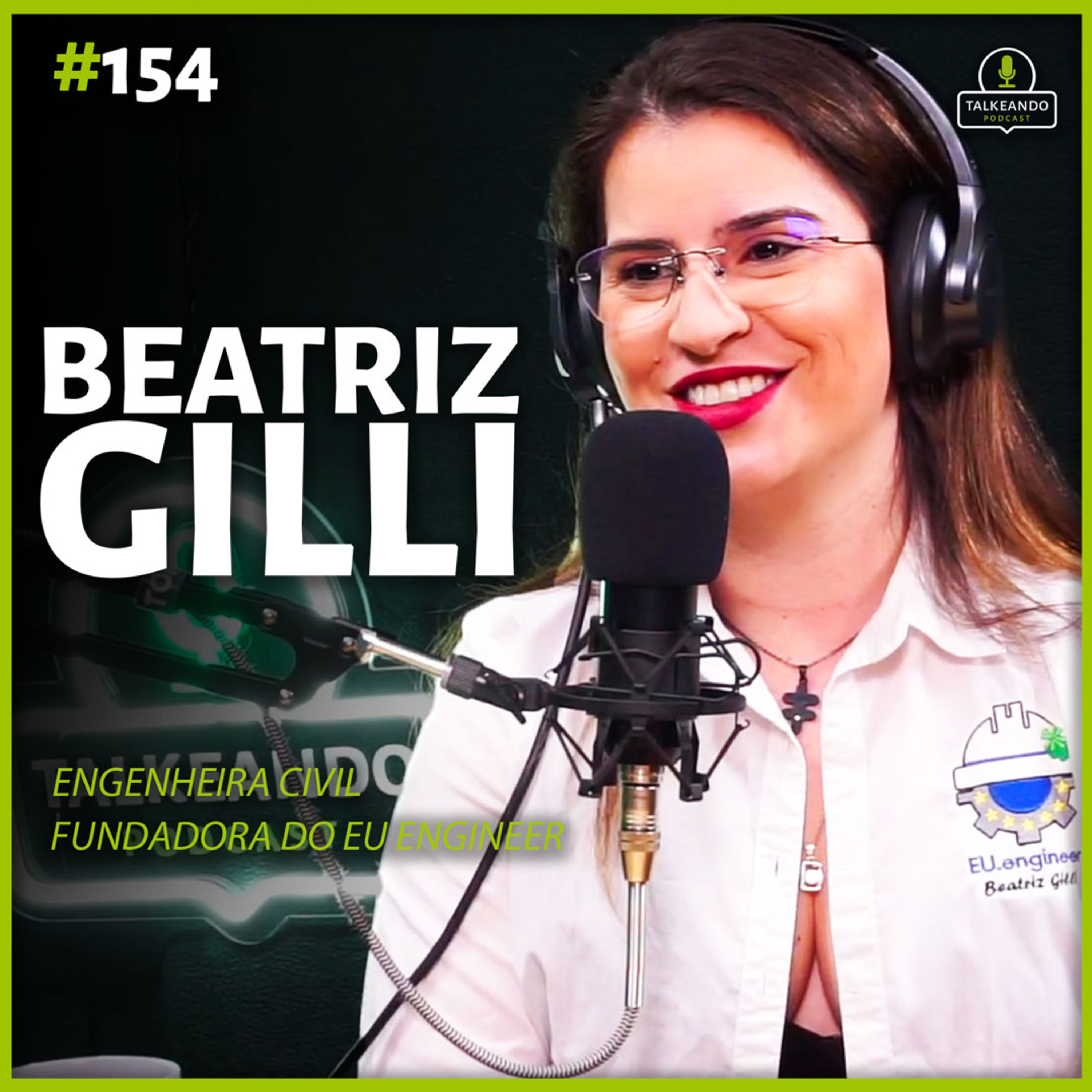 Beatriz Gilli - Engenheira Civil fundadora do EU.Engineer | Talkeando Podcast #154 episode artwork