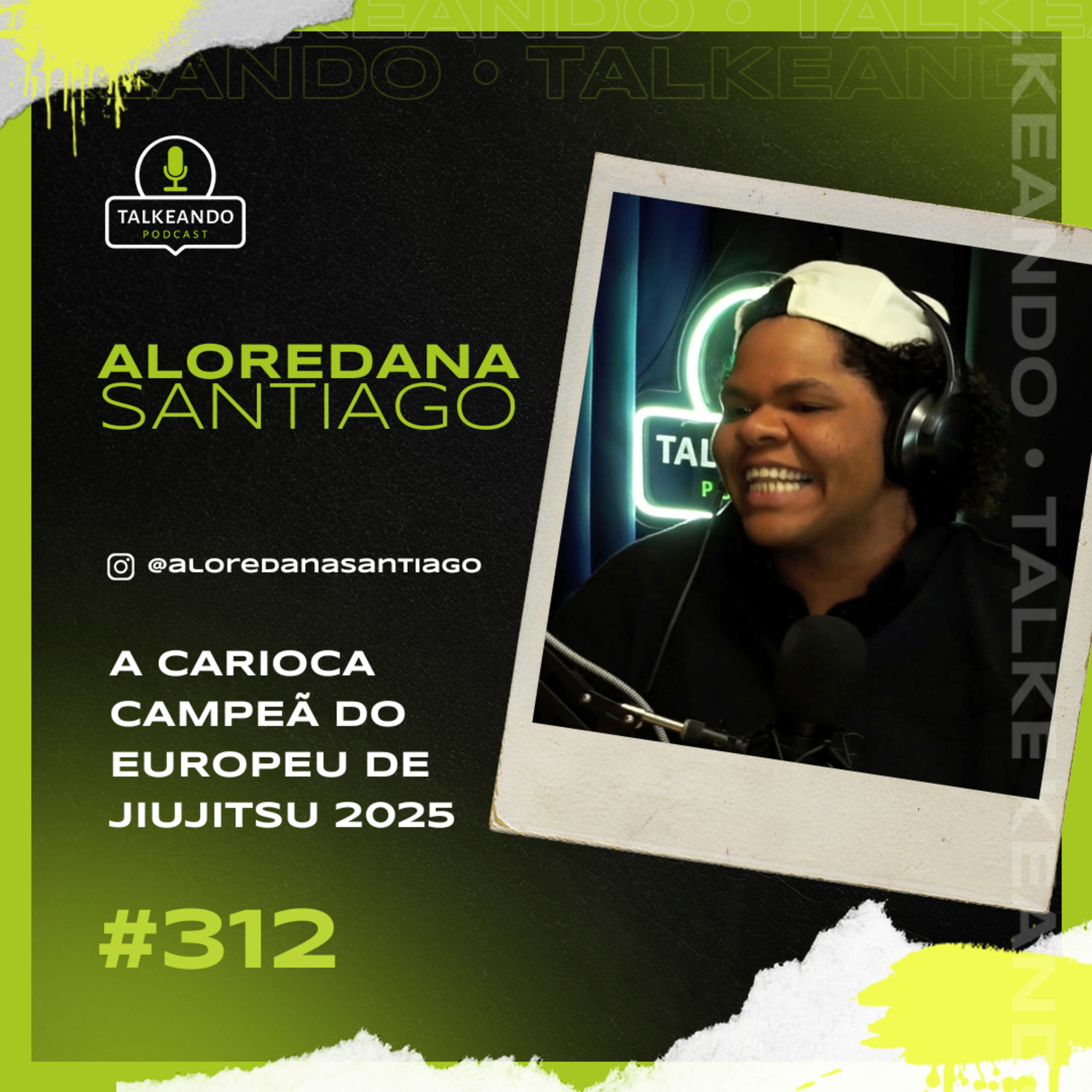 A CARIOCA CAMPEÃ DO EUROPEU DE JIUJITSU 2025 | ALOREDANA SANTIAGO | TALKEANDO PODCAST #312 episode artwork