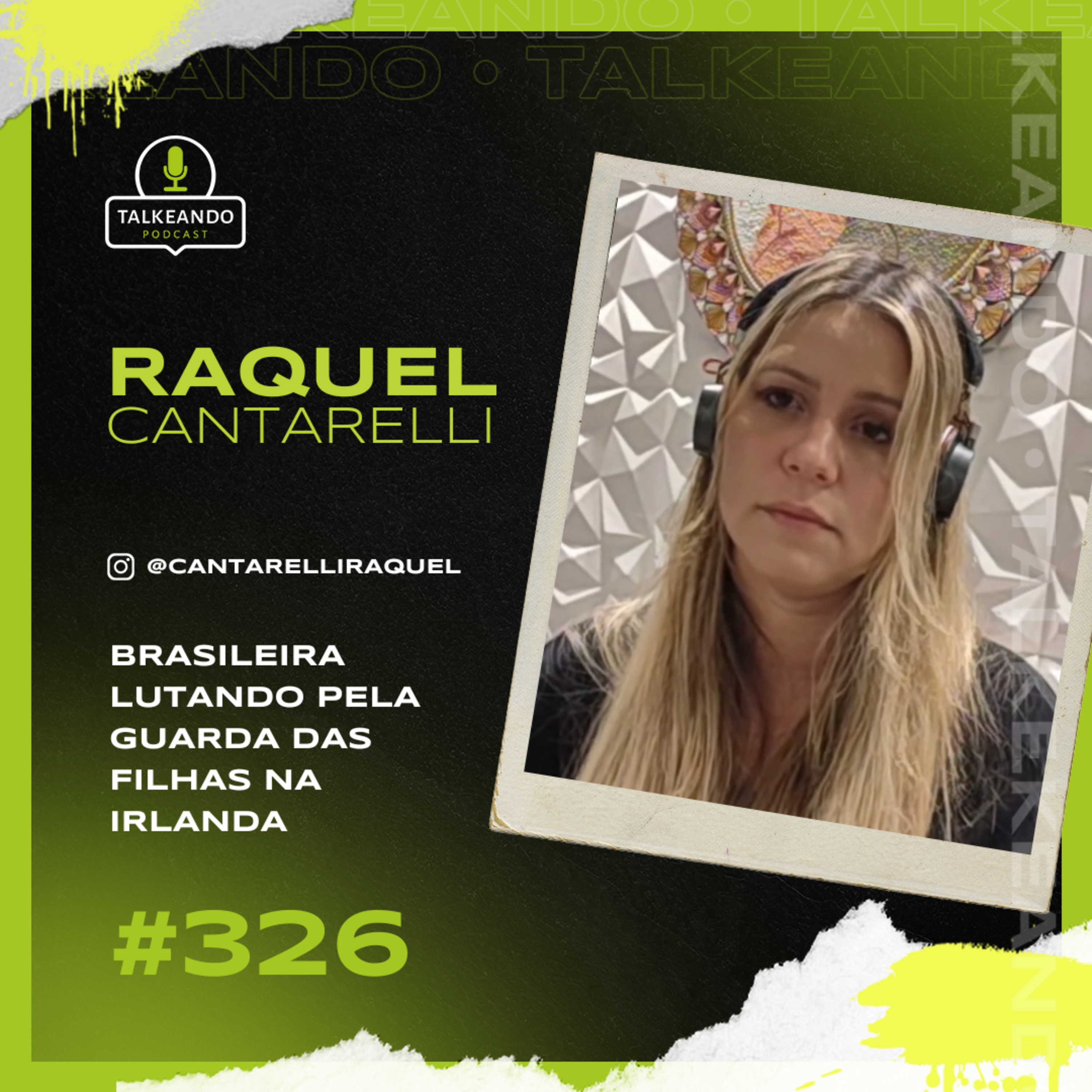 BRASILEIRA LUTANDO PELA GUARDA DAS FILHAS NA IRLANDA | RAQUEL CANTARELLI | TALKEANDO PODCAST #326 episode artwork
