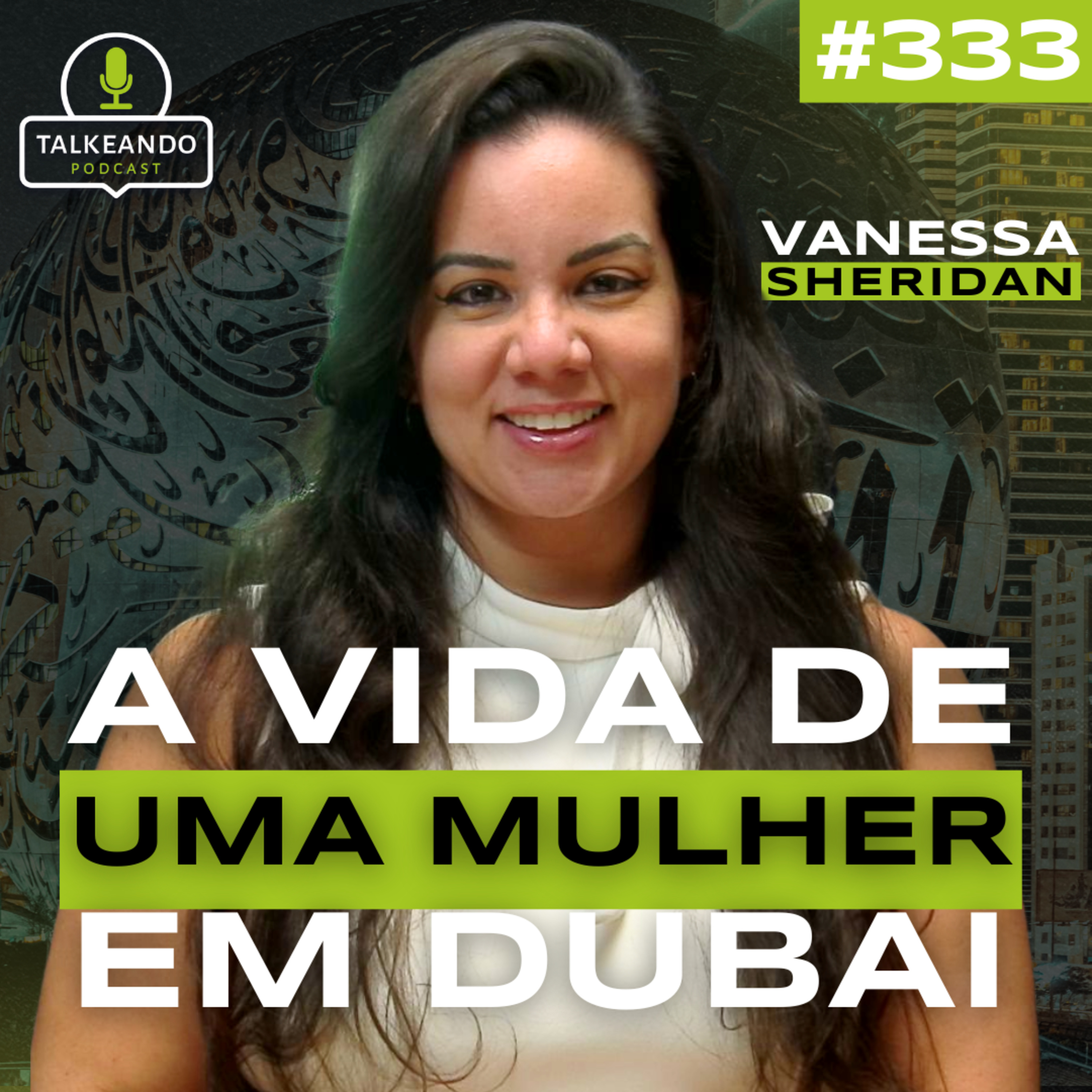 VIVER COMO MULHER EM DUBAI: O QUE NINGUÉM FALA | VANESSA SHERIDAN | TALKEANDO PODCAST #333 episode artwork
