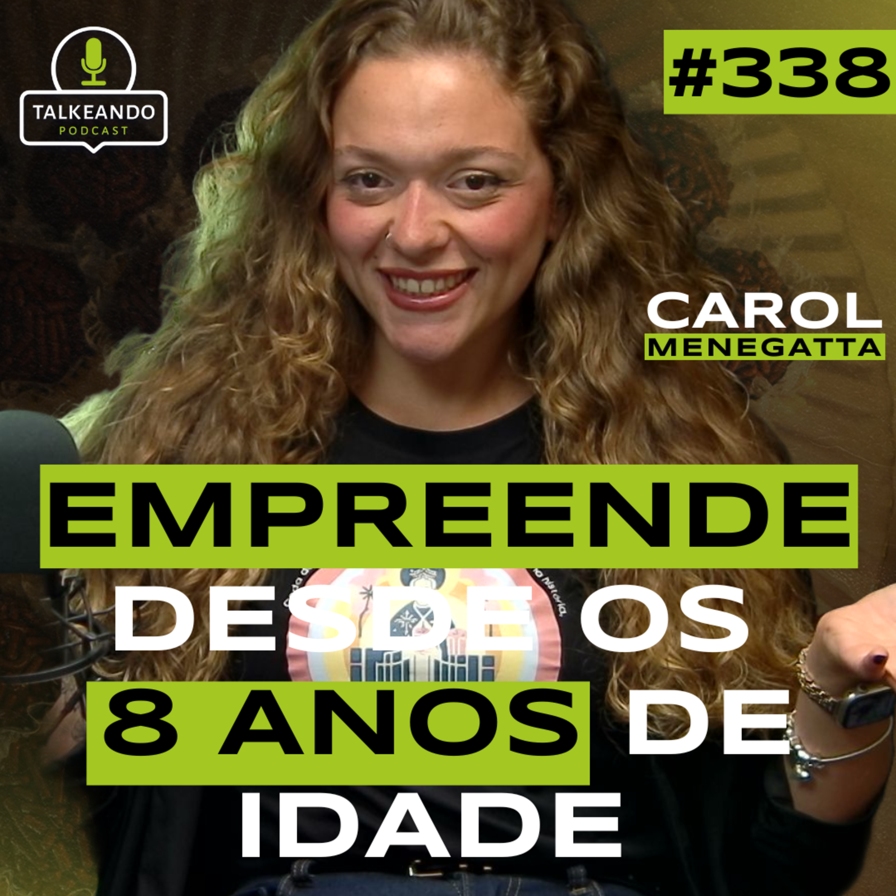 ELA EMPREENDE DESDE OS 8 ANOS DE IDADE | CAROL MENEGATTA | TALKEANDO PODCAST #338 episode artwork
