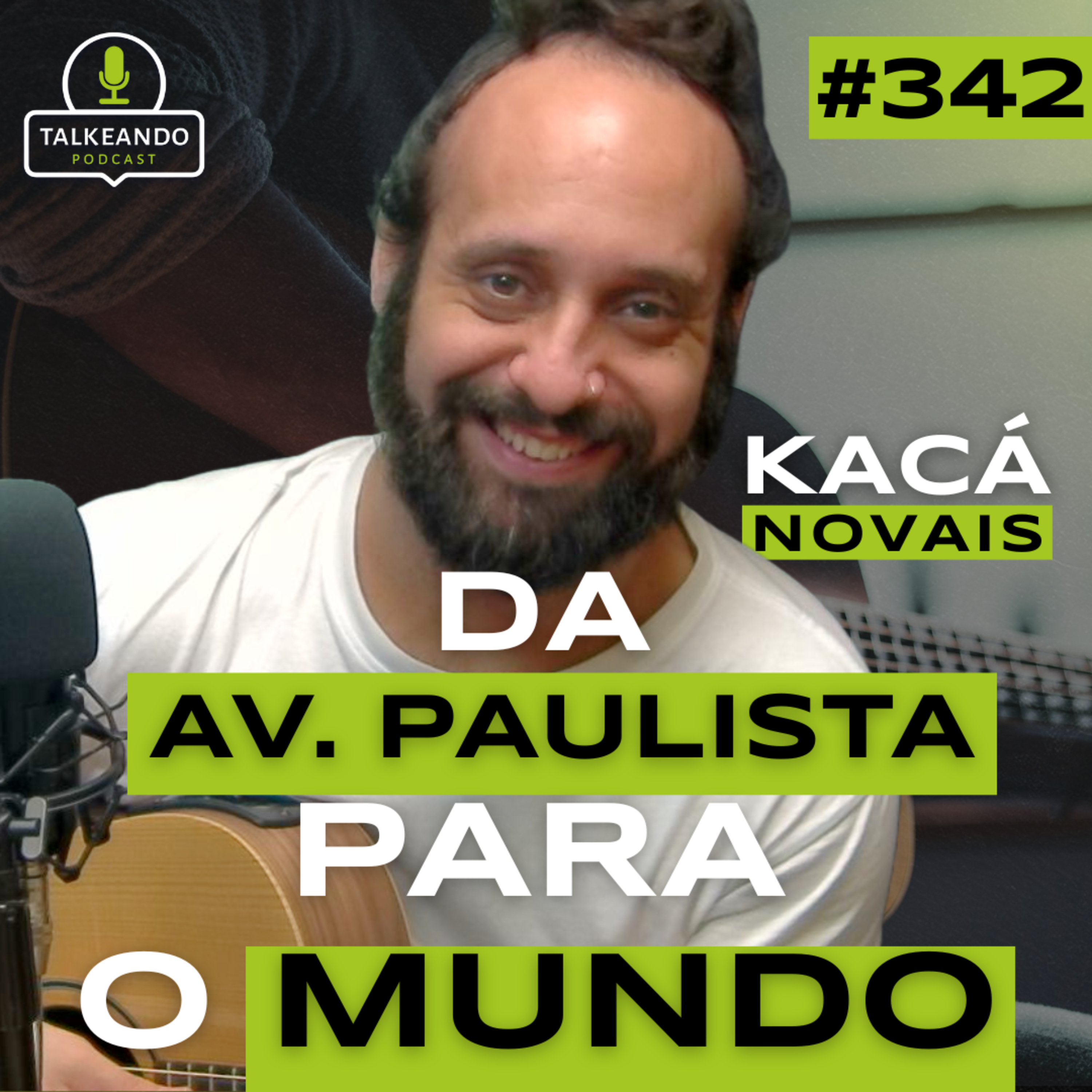 DA AV. PAULISTA PARA O MUNDO | KACÁ NOVAIS | TALKEANDO PODCAST #342 episode artwork