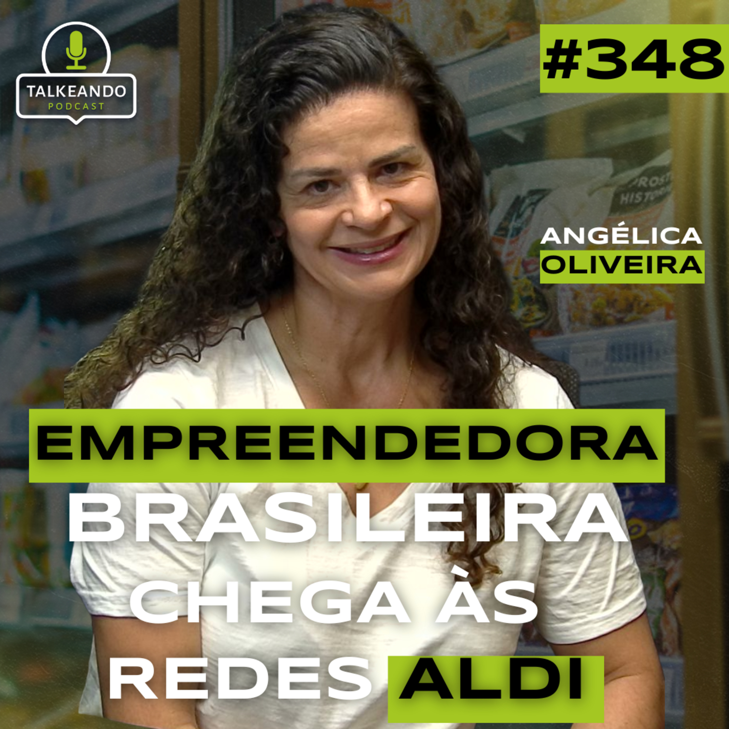 BRASILEIRA SELECIONADA PELO SUPERMERCADO ALDI | ANGÉLICA OLIVEIRA | TALKEANDO PODAST #348 episode artwork