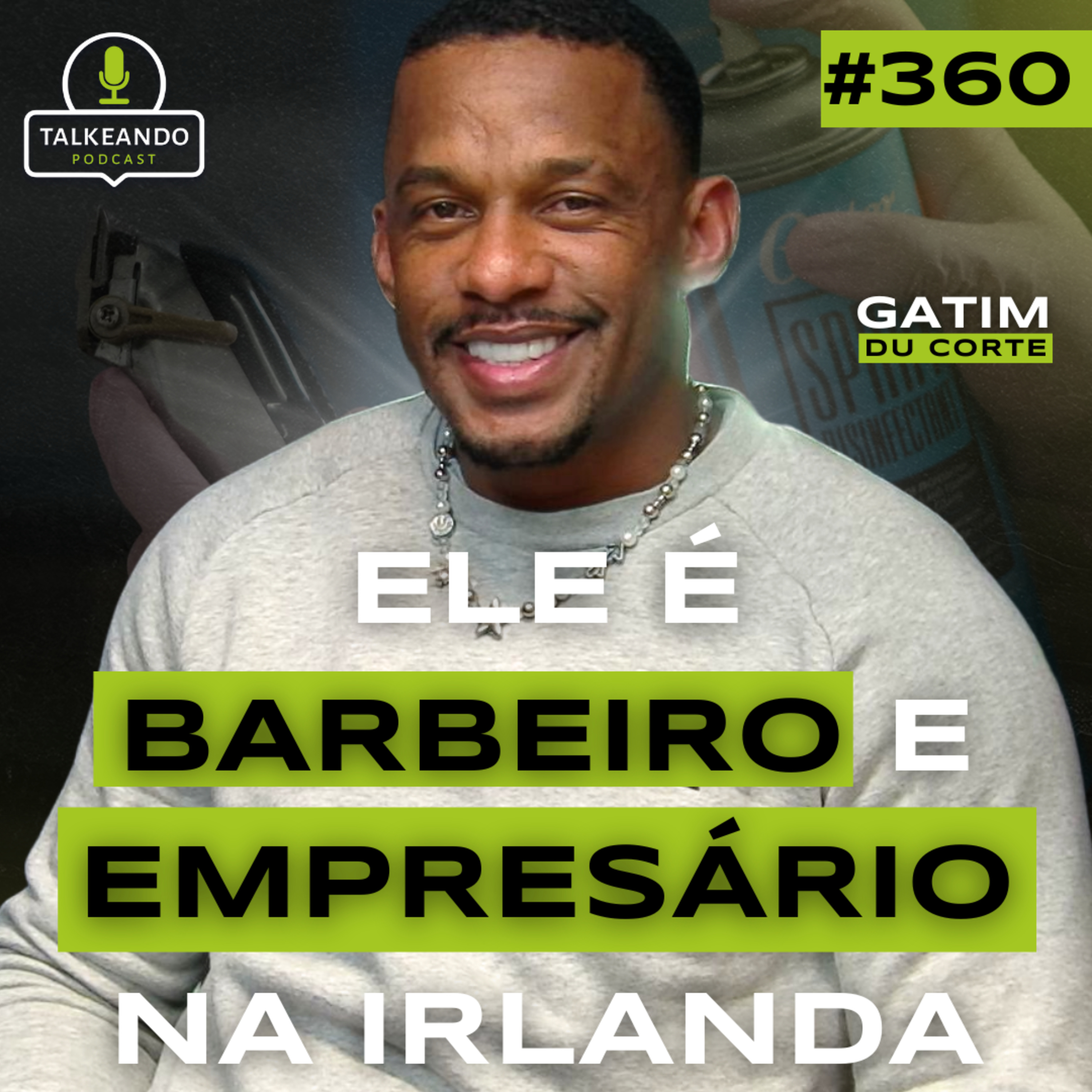 ELE É BARBEIRO E EMPRESÁRIO NA IRLANDA | GATIM DU CORTE | TALKEANDO PODCAST #360 ELE É BARBEIRO E EMPRESÁRIO NA IRLANDA | GATIM DU CORTE | TALKEANDO PODCAST #360