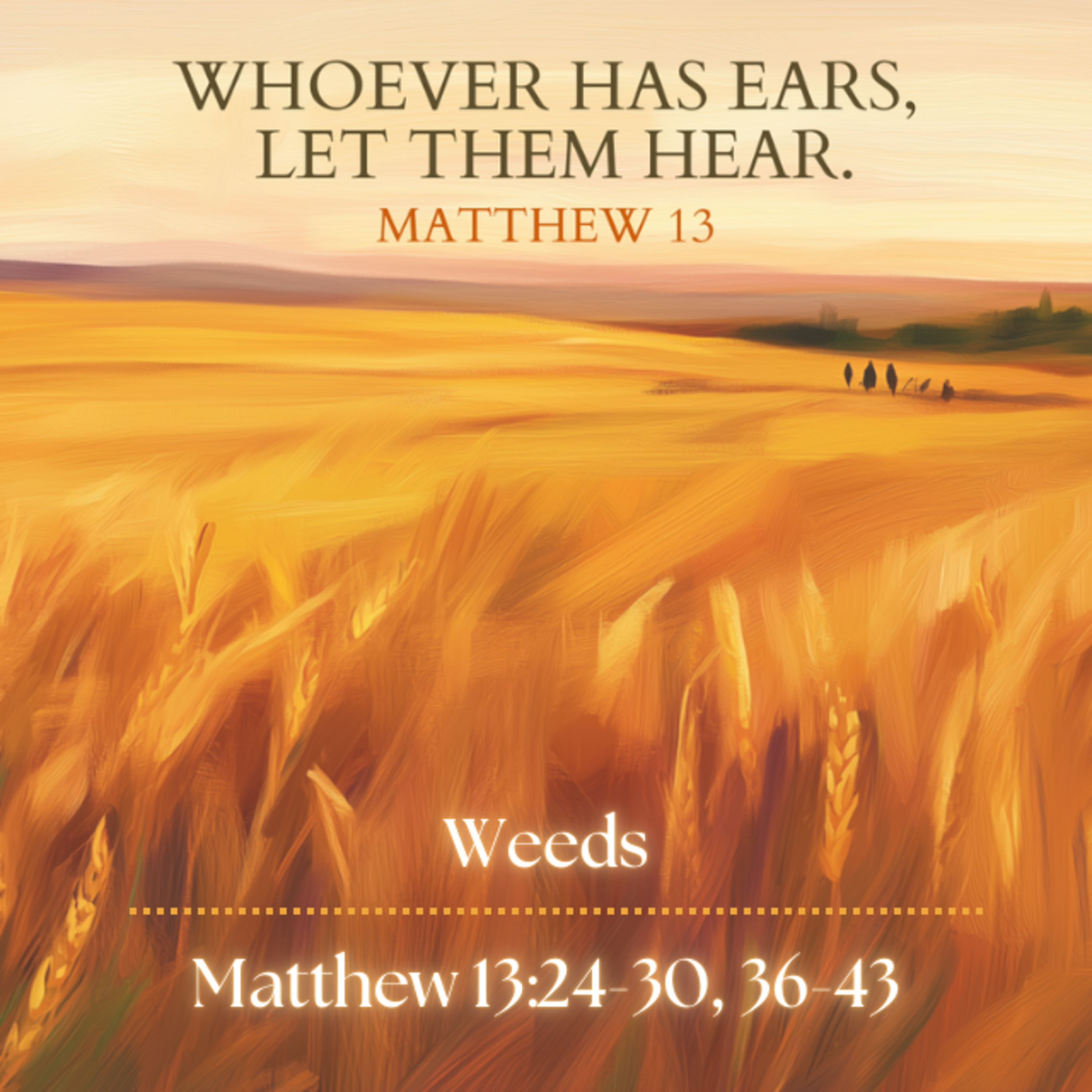 Whoever Has Ears Let Them Hear Ep.4 - Weeds (13:24-30, 36-43) episode artwork