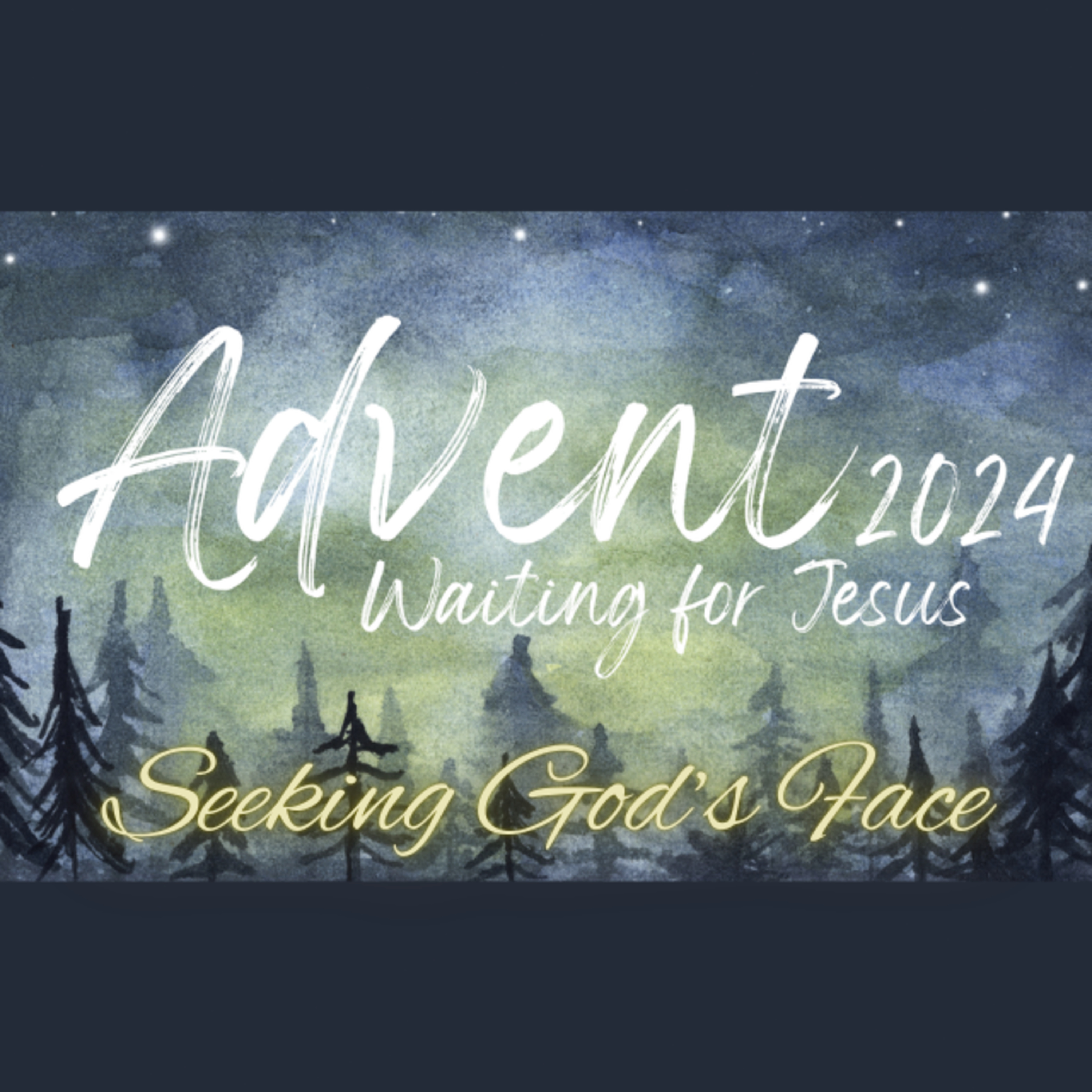 Advent 2024 - Ep1. - Seeking God's Face episode artwork