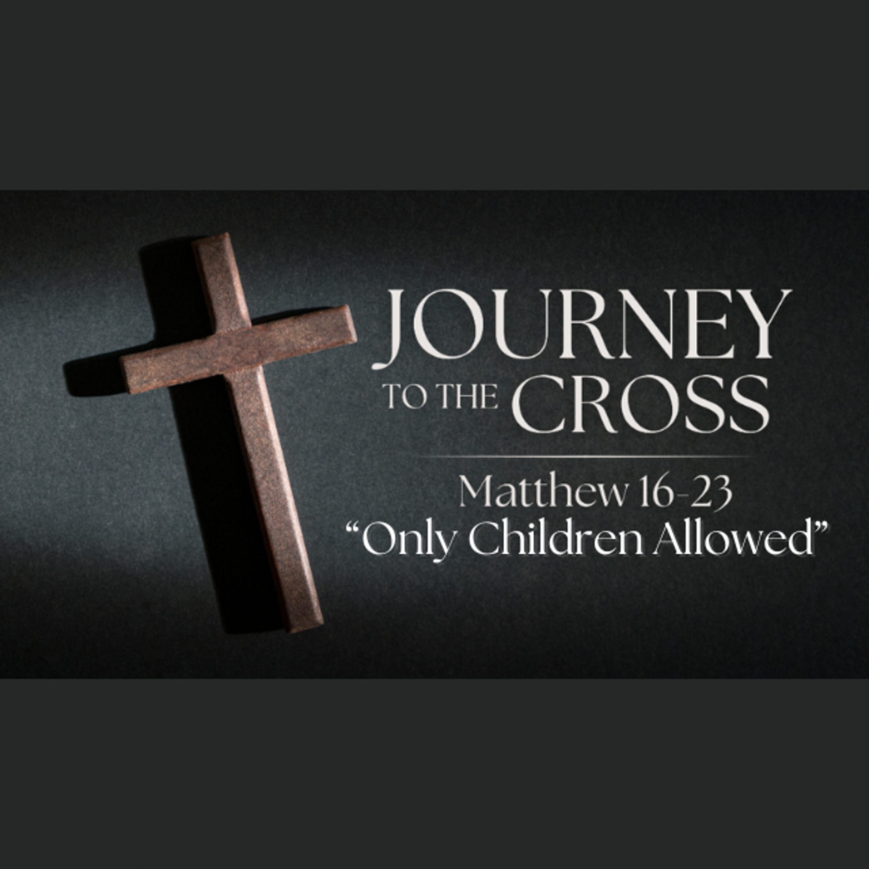 Journey to the Cross. Ep. 3 - Only Children Allowed episode artwork