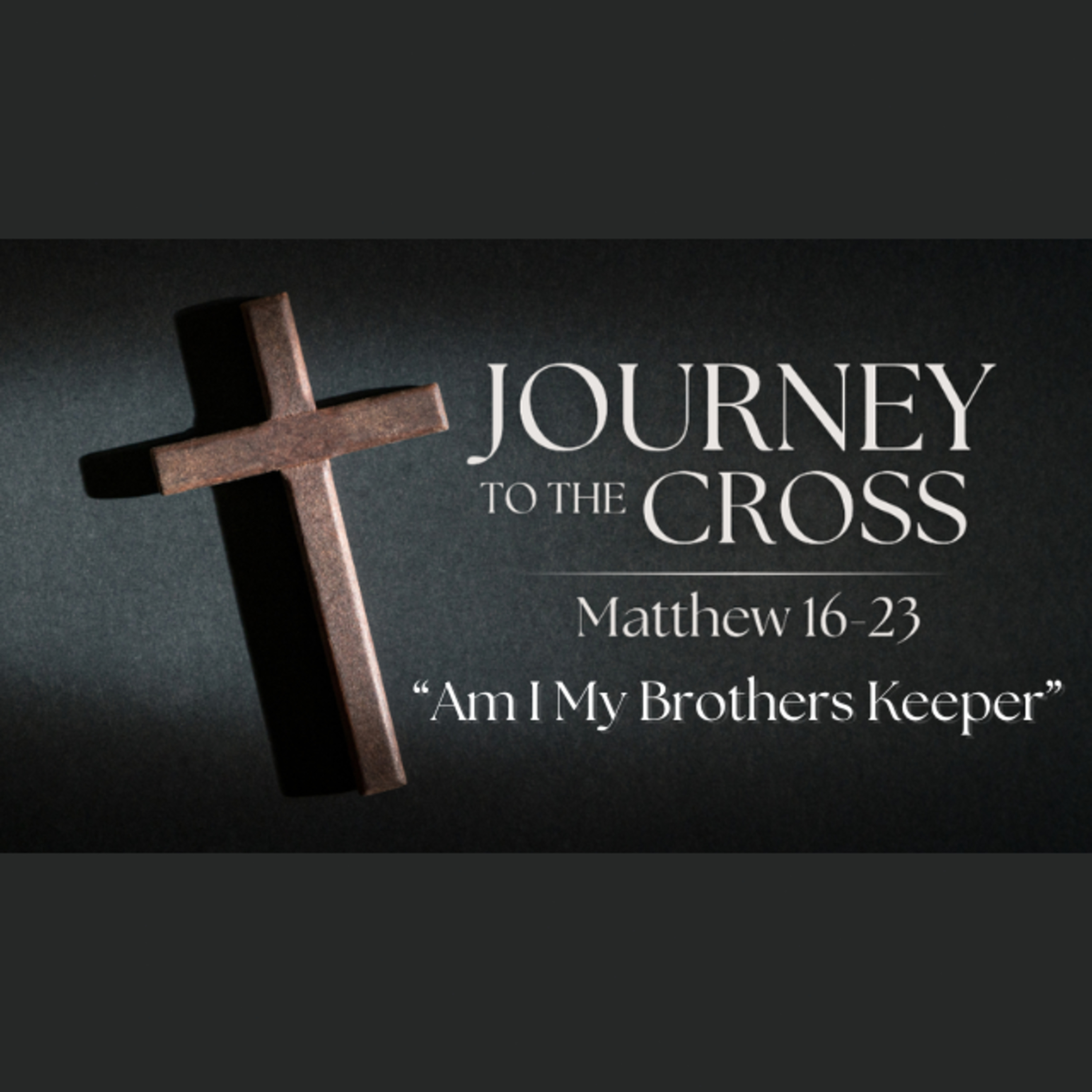 Journey to the Cross. Ep. 5 - Am I My Brothers Keeper episode artwork