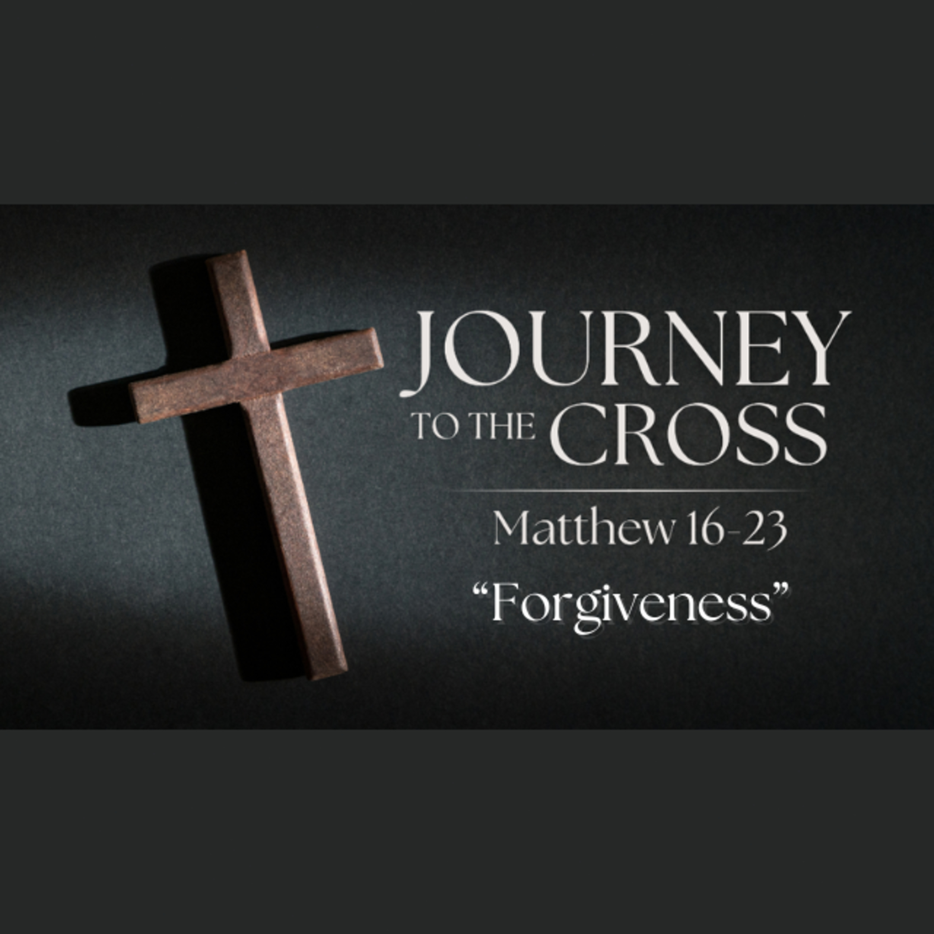 Journey to the Cross. Ep. 7 - "Forgiveness" episode artwork