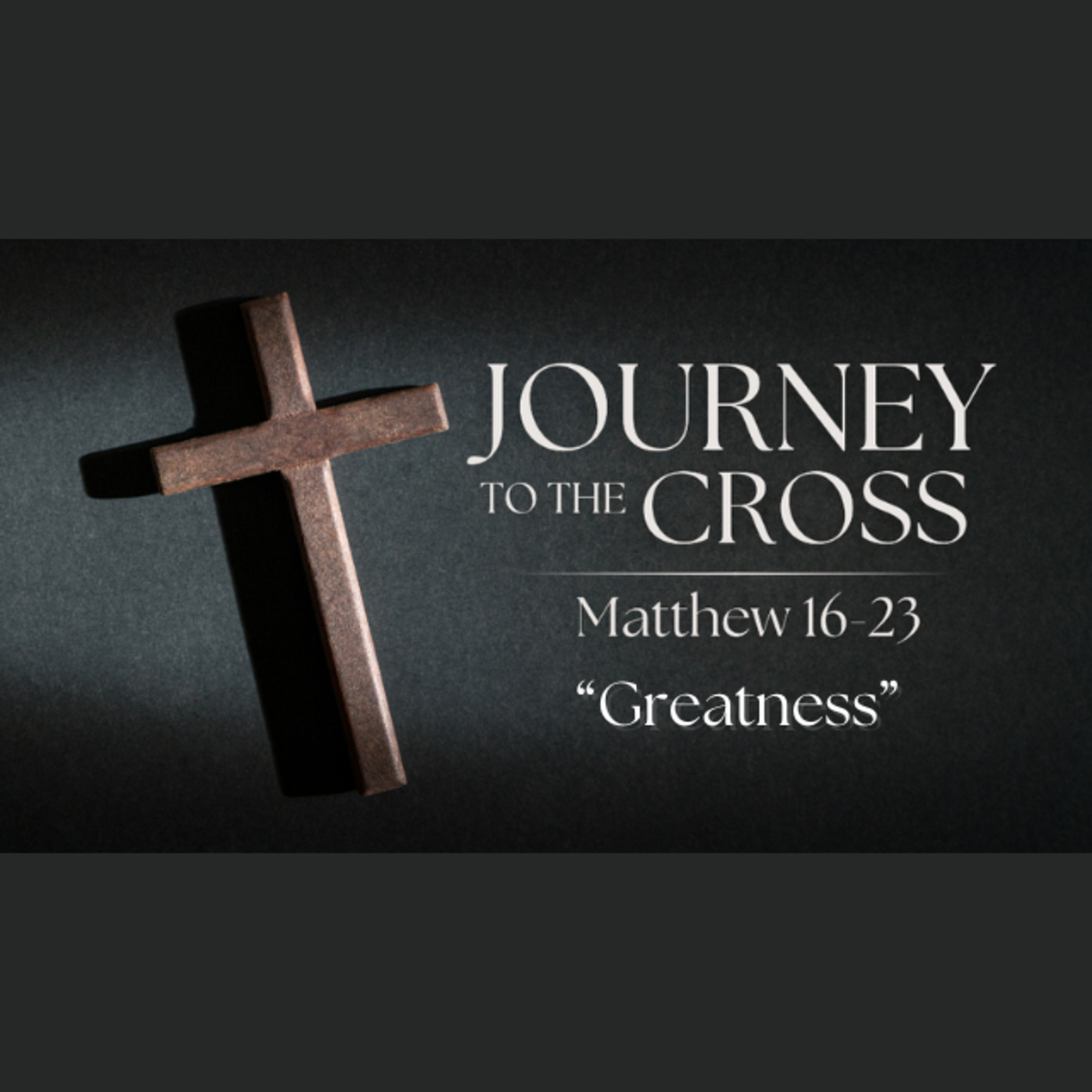 Jouney to the Cross. Ep. 8 - "Greatness" episode artwork