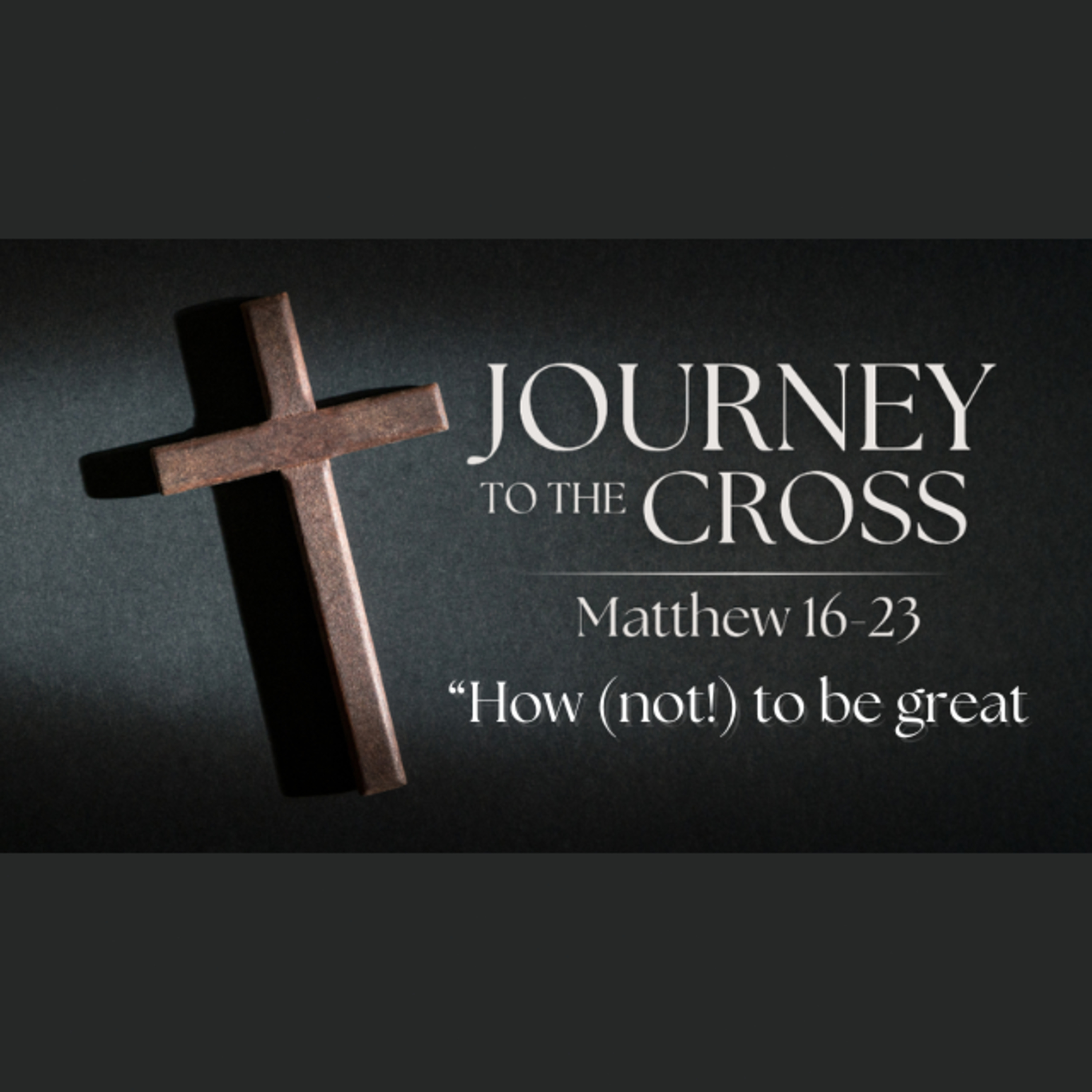 Journey to the Cross. Ep. 10 - "How (not!) to be great" episode artwork
