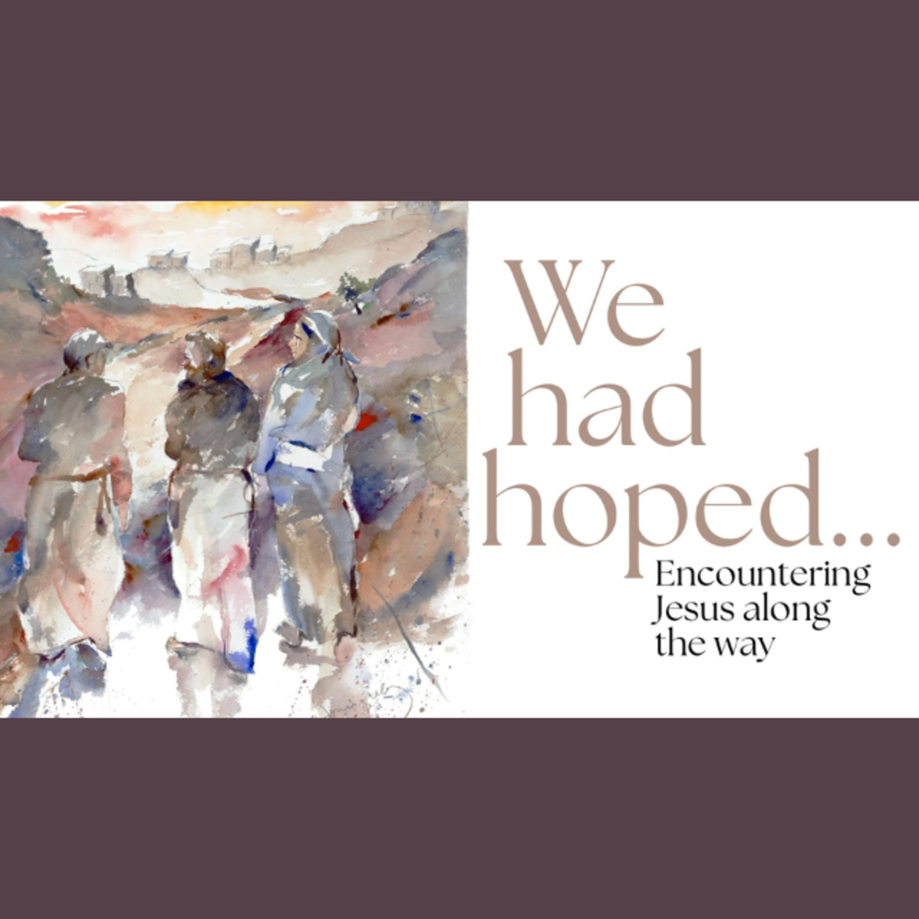 We Had Hoped... Encountering Jesus along the way. episode artwork