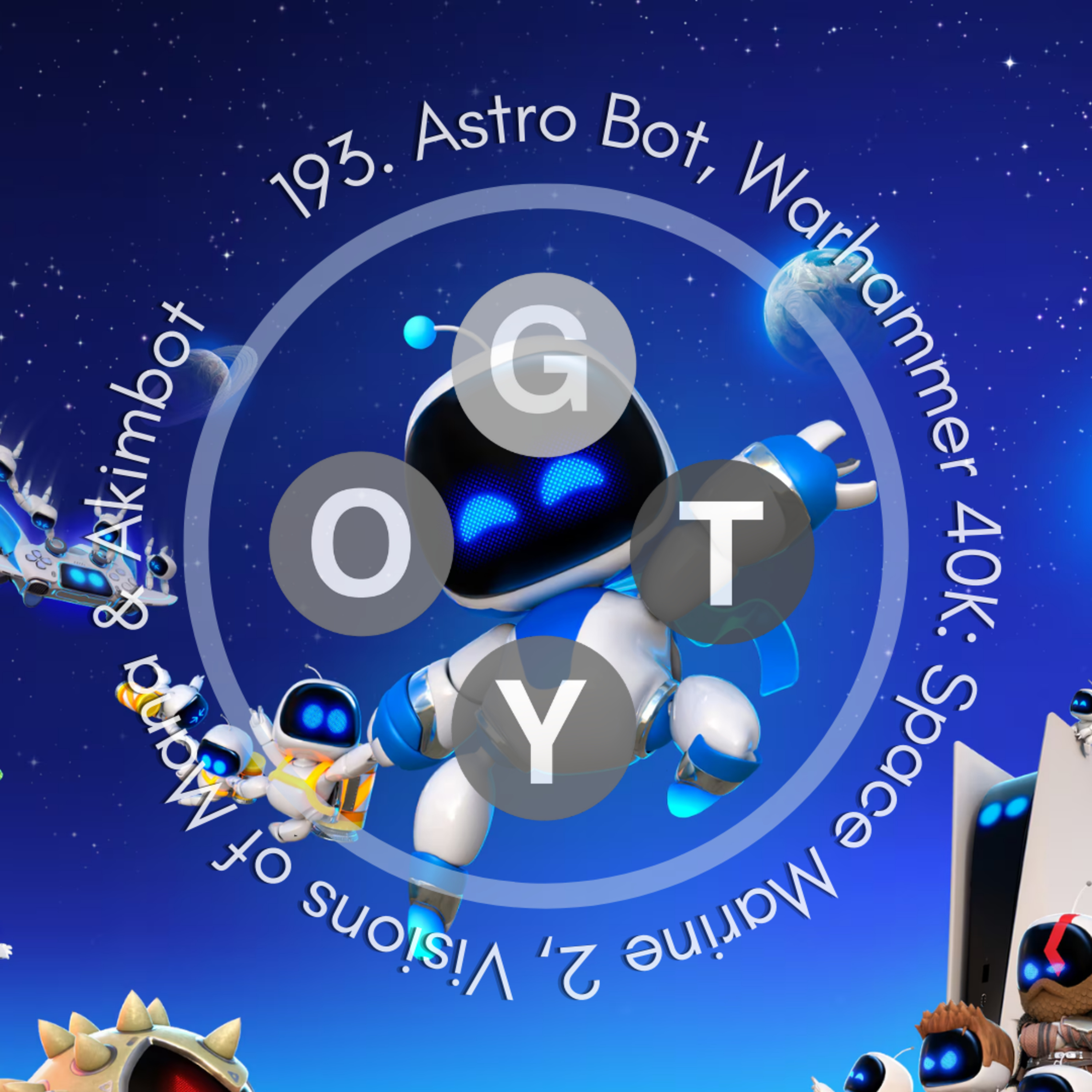 193. Astro Bot, Warhammer 40K: Space Marine 2, Visions of Mana & Akimbot episode artwork