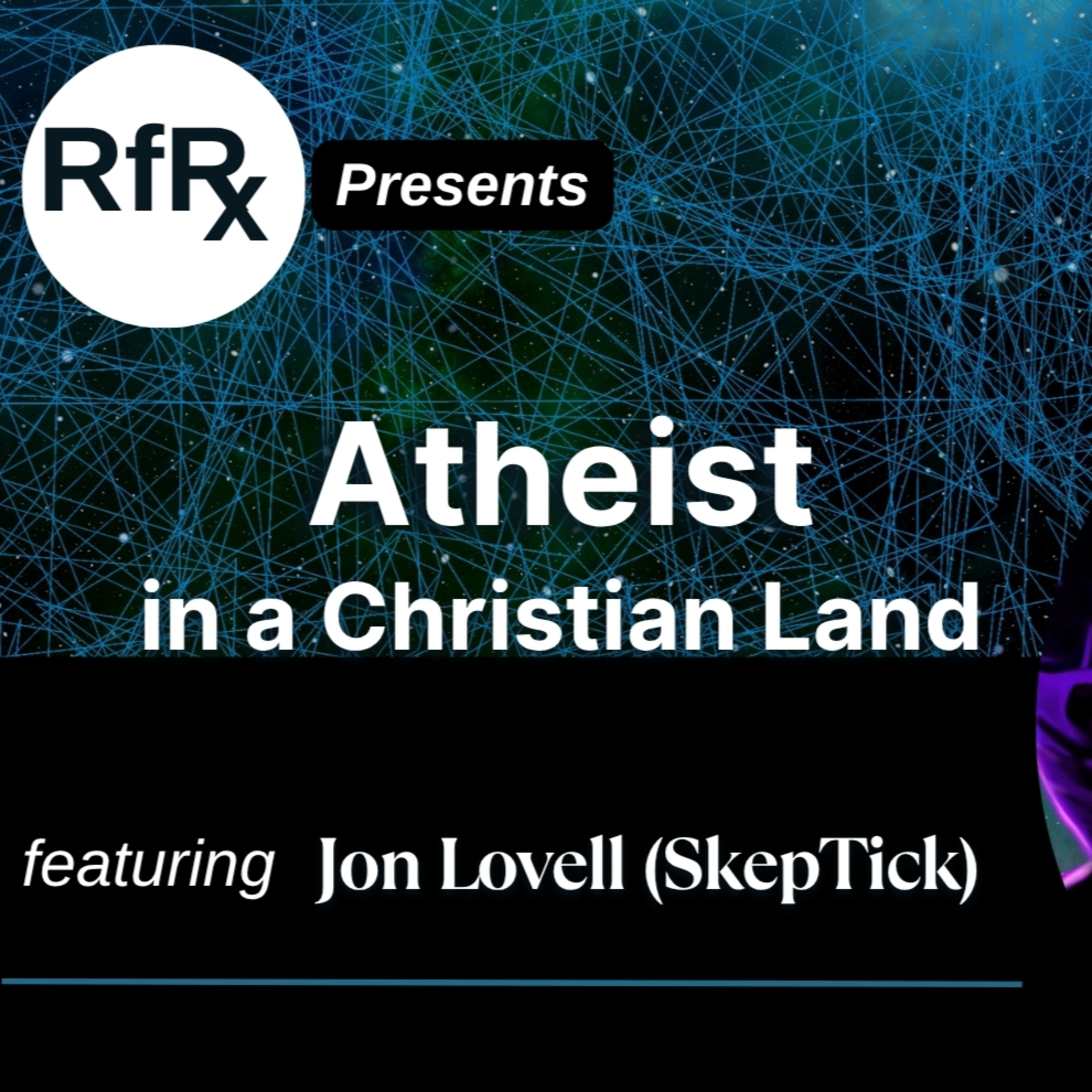 RfRx - Atheist in a Christian Land: Being an International Non-Believer in America featuring Jon Lovell (The SkepTick)