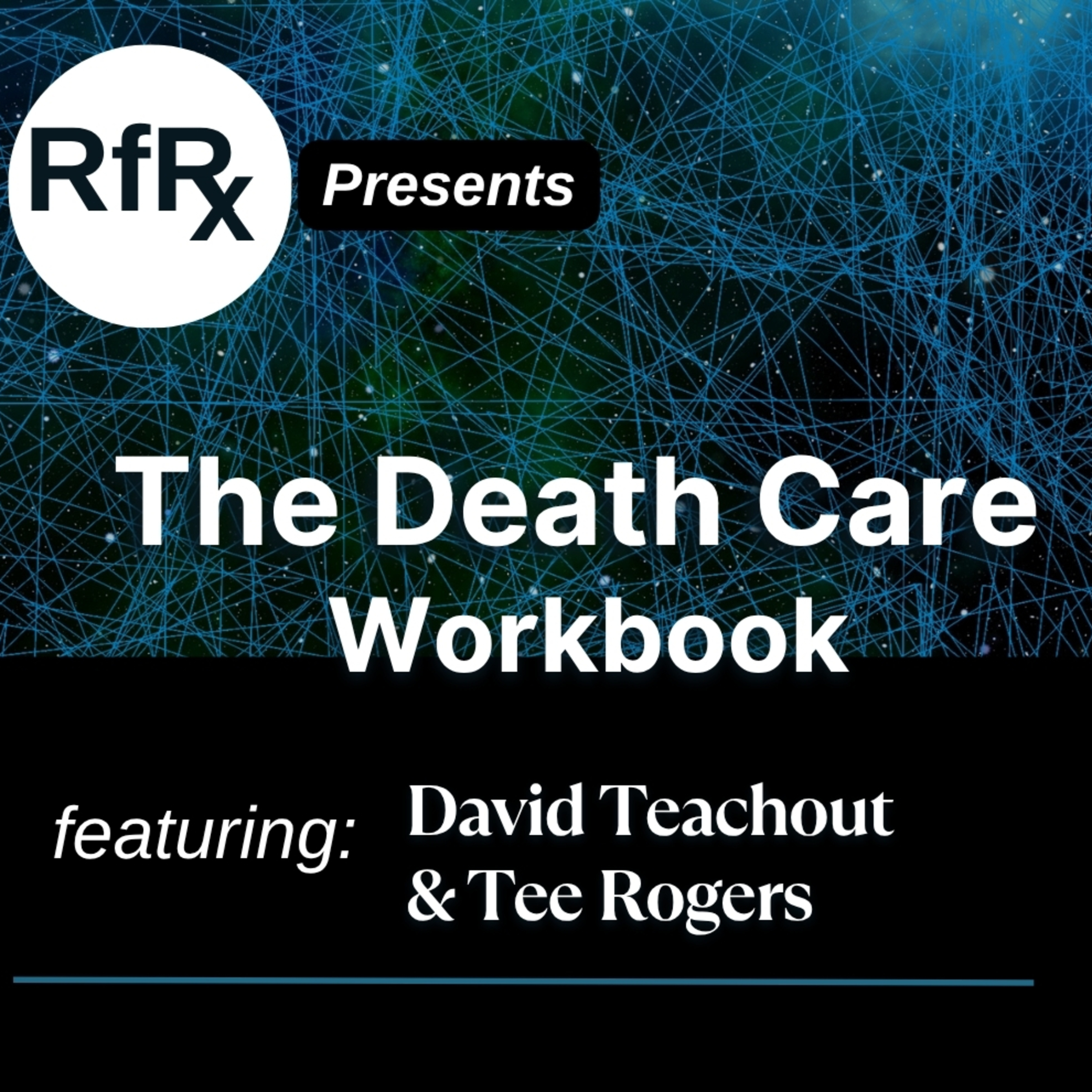 RfRx - The Death Care Workbook, featuring David Teachout and Tee Rogers